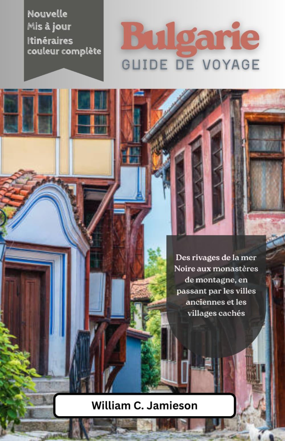 Guide de voyage Bulgarie 2026 (couleur): Des rivages de la mer Noire aux monastères de montagne, en passant par les villes anciennes et les villages cachés