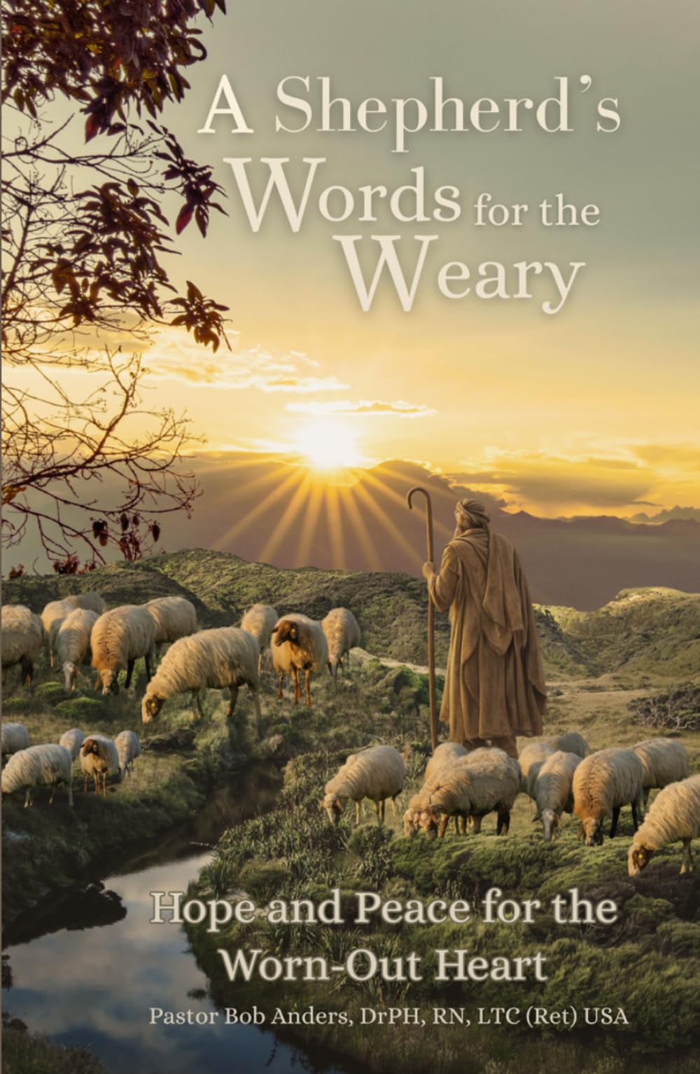A Shepherd's Words for the Weary: Hope and Peace for the Worn-Out Heart