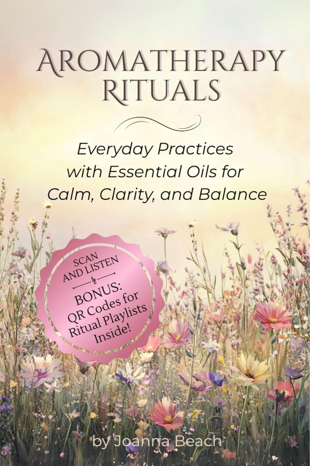 Aromatherapy Rituals: Everyday Practices with Essential Oils for Calm, Clarity, and Balance