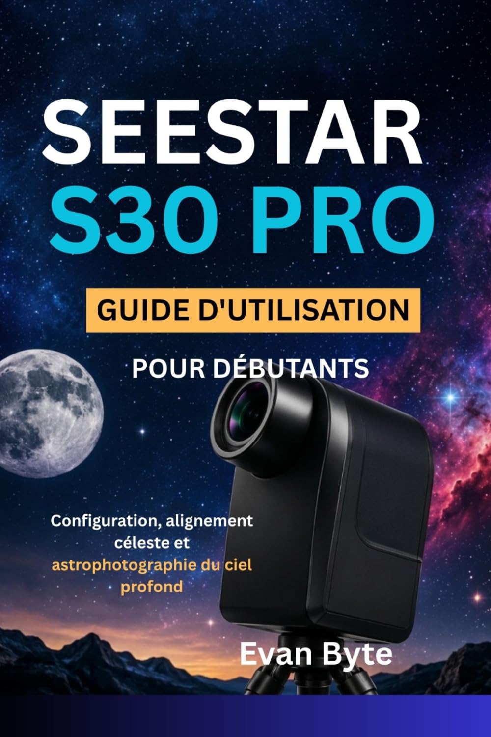 Seestar S30 Pro Guide d'utilisation pour débutants: Configuration, alignement céleste et astrophotographie du ciel profond