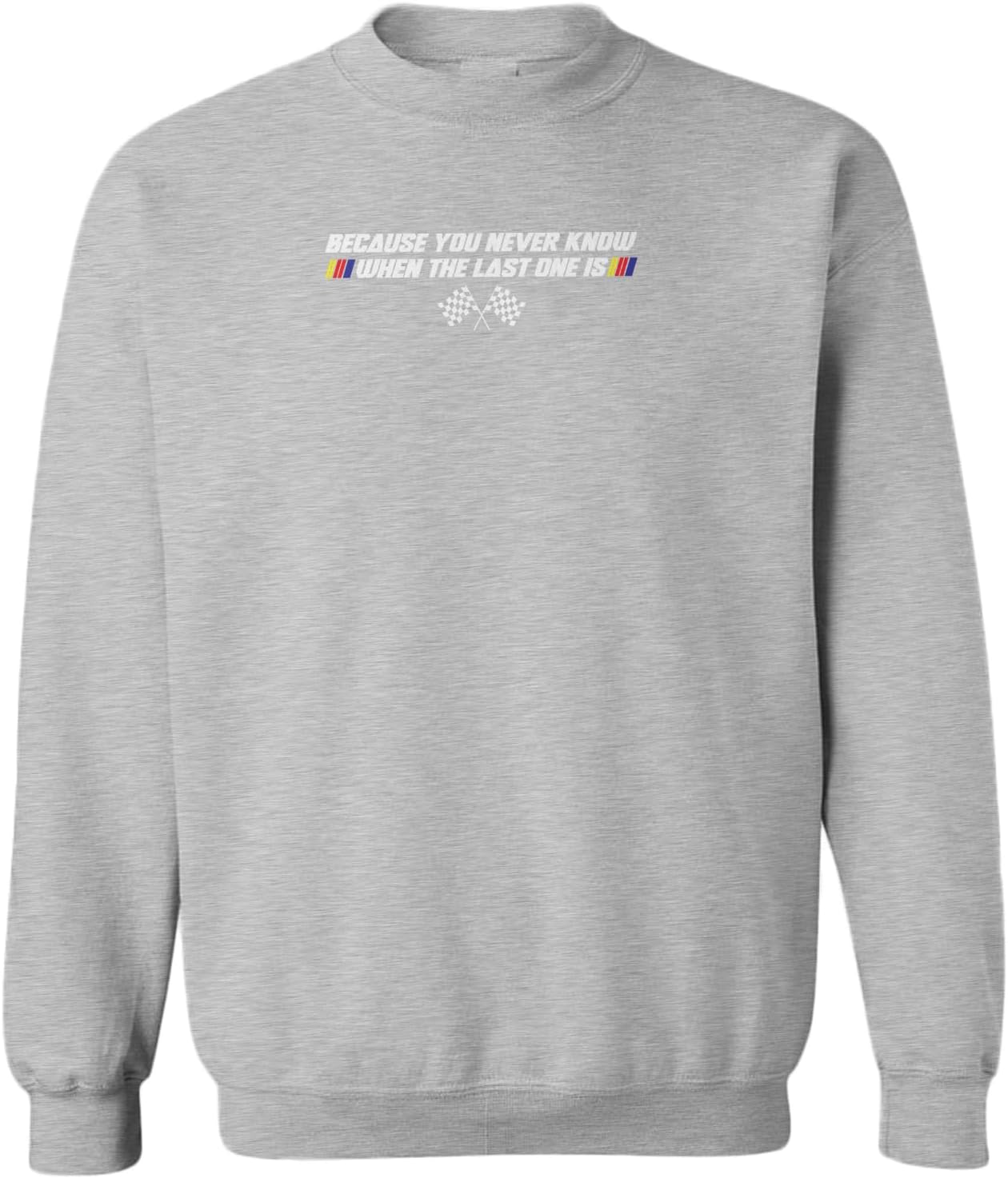 You Never Know When The Last One is Toddler Fleece Crewneck Sweater