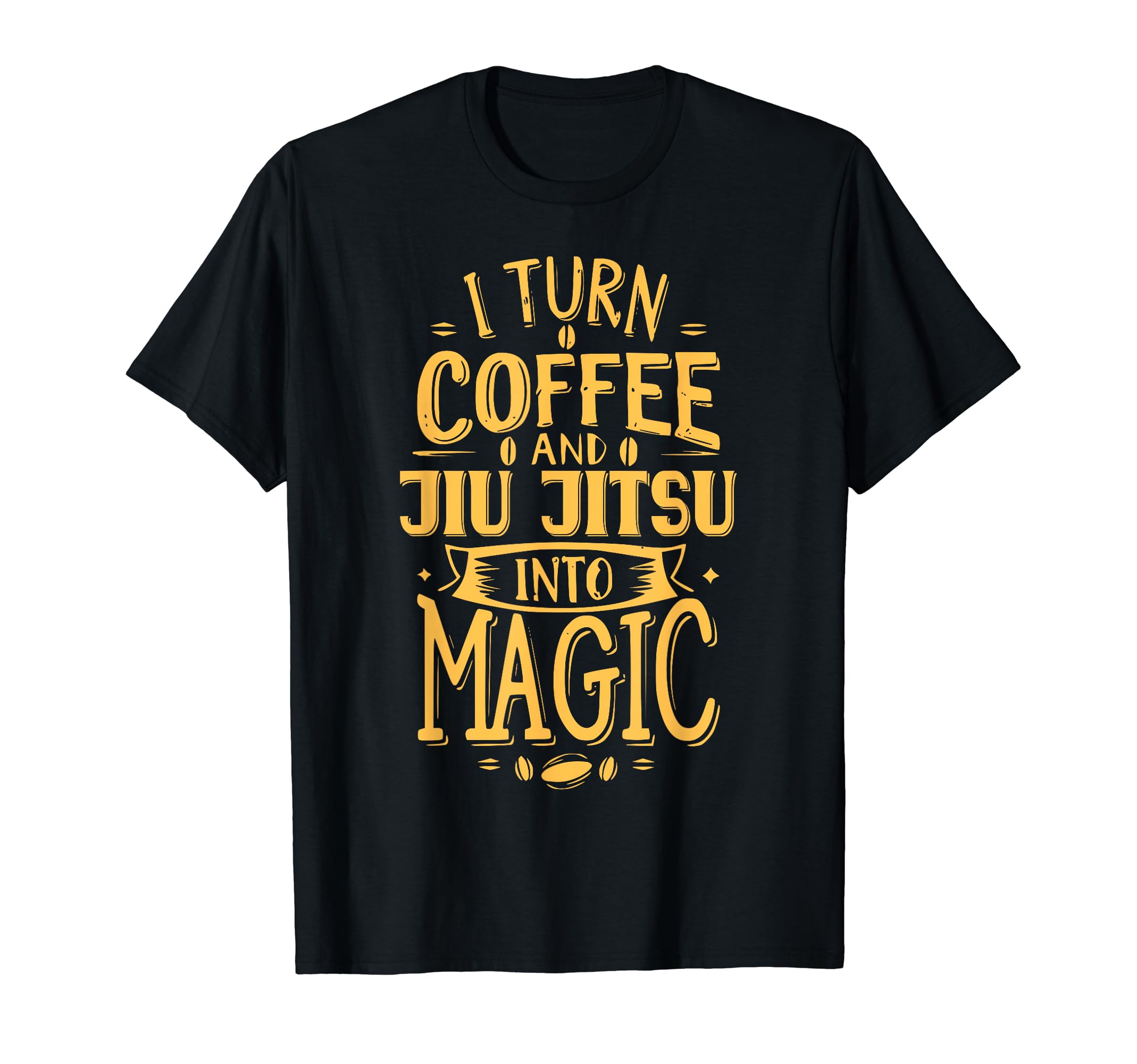 Funny Jiu Jitsu DesignsI Turn Coffee And Jiu Jitsu Into Magic Funny Jiu Jitsu T-Shirt