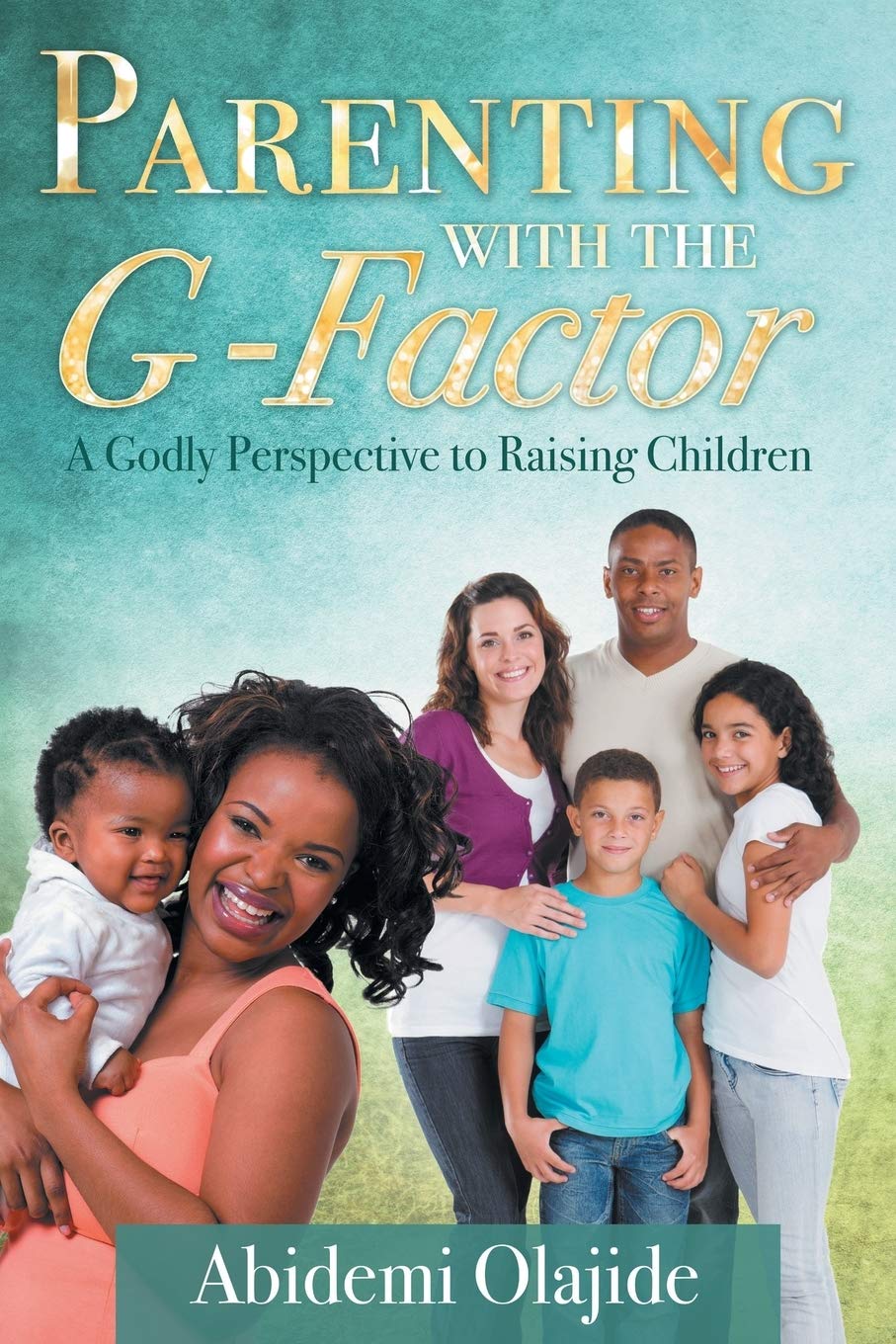 Parenting with the G-Factor: A Godly Perspective to Raising Children