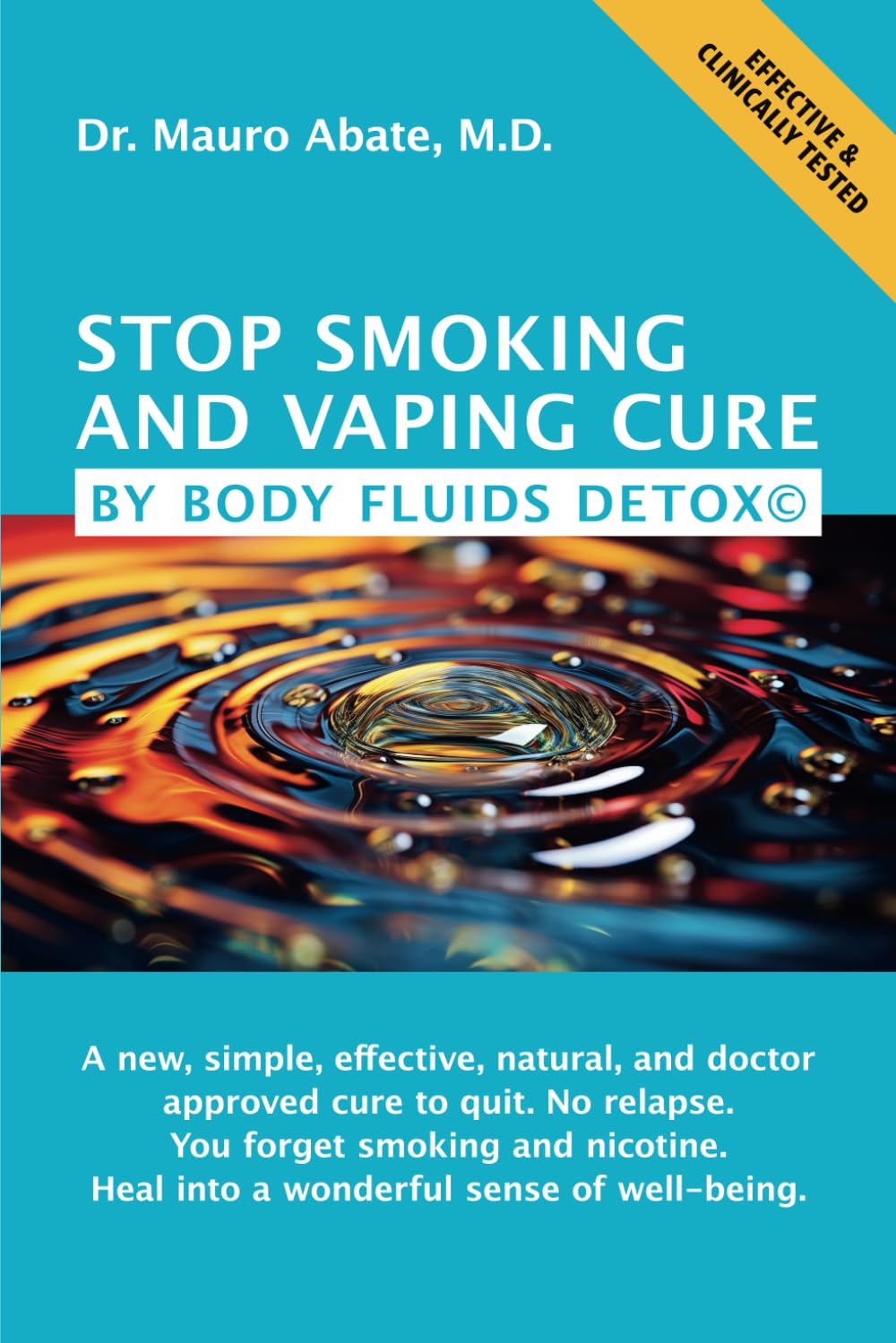 STOP SMOKING AND VAPING CURE BY BODY FLUIDS DETOX©: A new, simple, effective, natural, and medically-approved cure to quit. No relapse. Forget smoking and nicotine. Heal into a wonderful well-being