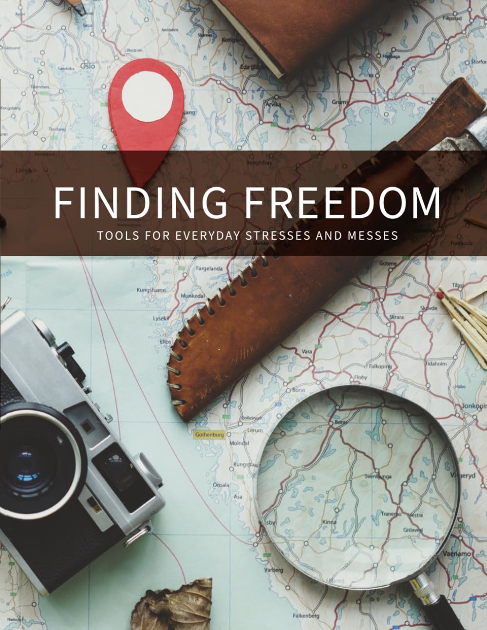 Finding Freedom: Tools for Everyday Stresses and Messes