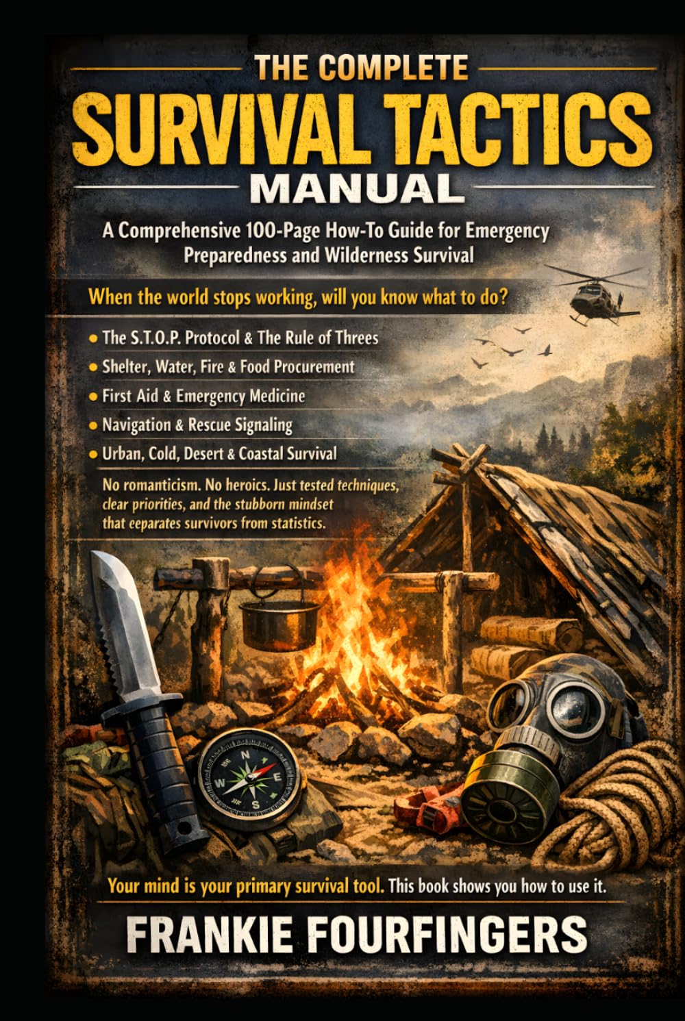 The Complete Survival Tactics Manual: A Comprehensive How-To Guide for Emergency Preparedness and Wilderness Survival