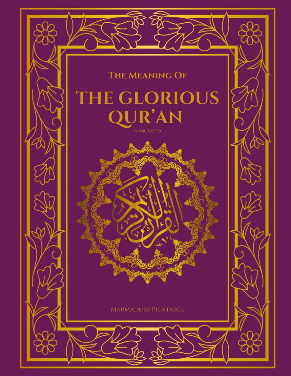 The Meaning of the Glorious Qur'an [Annotated]: Easy English Translation of the Holy Qur'an | Clear, Easy to read {English only}