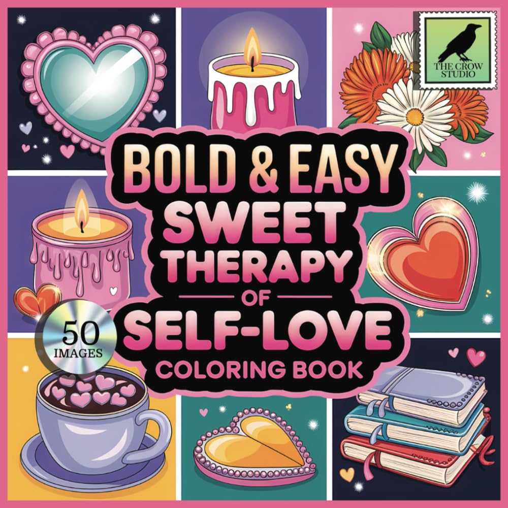 Bold and Easy Sweet Therapy of Self-Love: An Adult, Teenage and Kids Coloring Book Featuring 50 Coloring Pages With Cute and Relaxing Designs