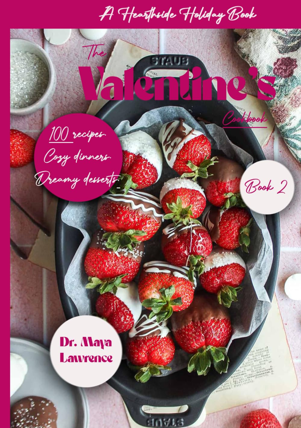 Hearthside Holiday Series: Book Two: The Valentine’s Cookbook:: From cozy dinners to dreamy desserts — celebrate love in every dish.