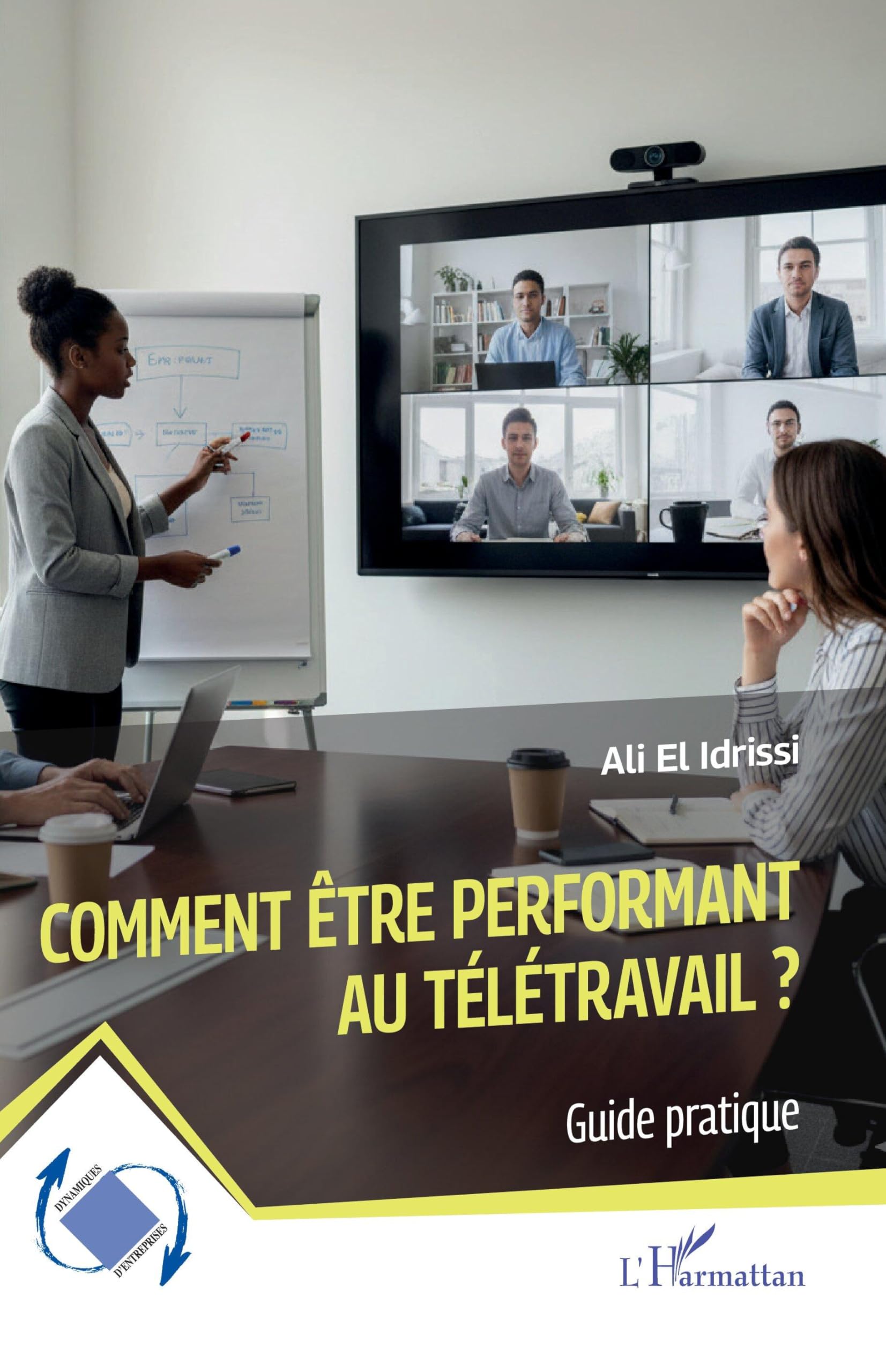 Comment être performant au télétravail ?: Guide pratique (Dynamiques D'Entreprises)