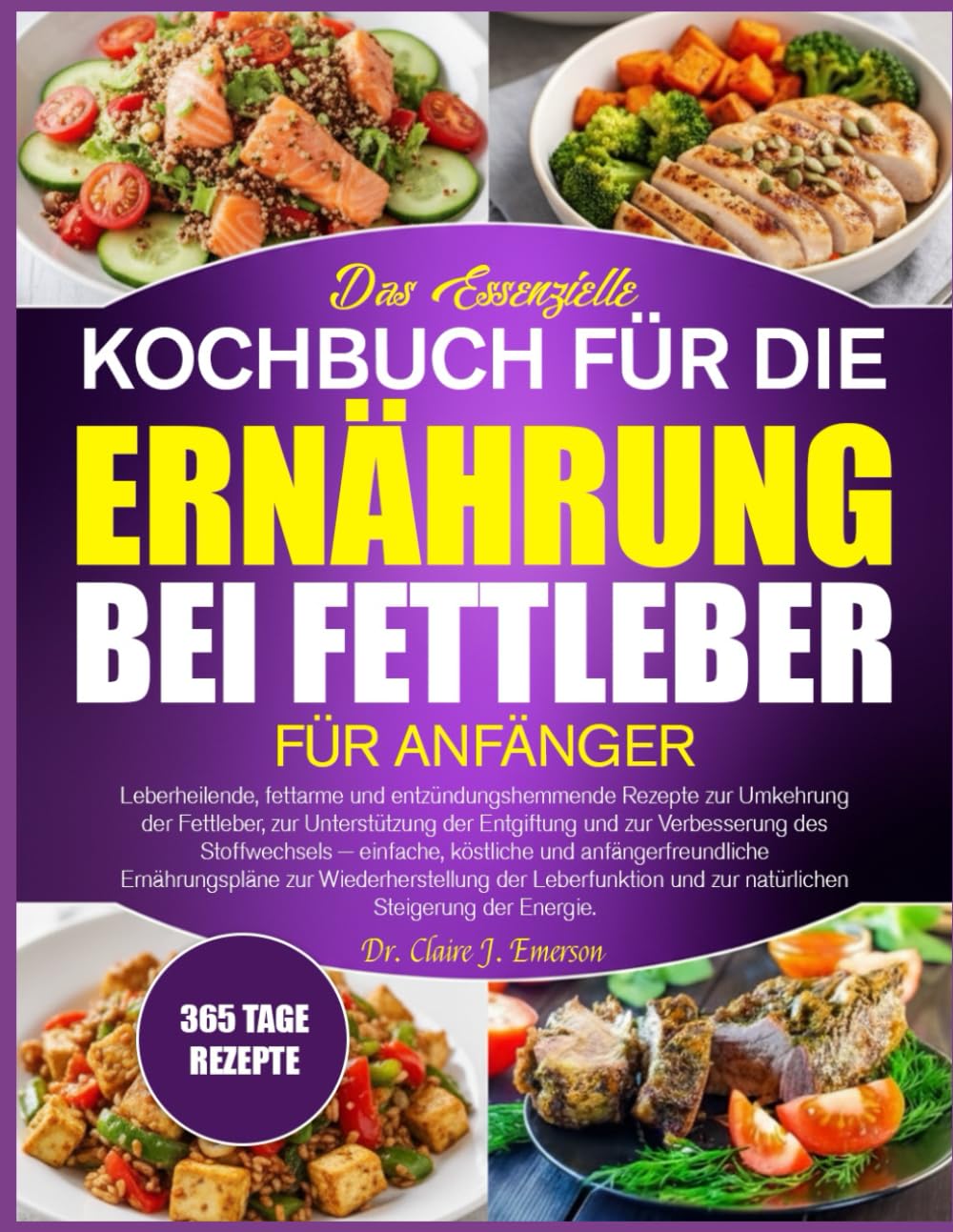 DAS ESSENZIELLE KOCHBUCH FÜR DIE ERNÄHRUNG BEI FETTLEBER FÜR ANFÄNGER: Leberheilende, fettarme und entzündungshemmende Rezepte zur Umkehrung der ... und zur Verbesserung des Stoffwechsels