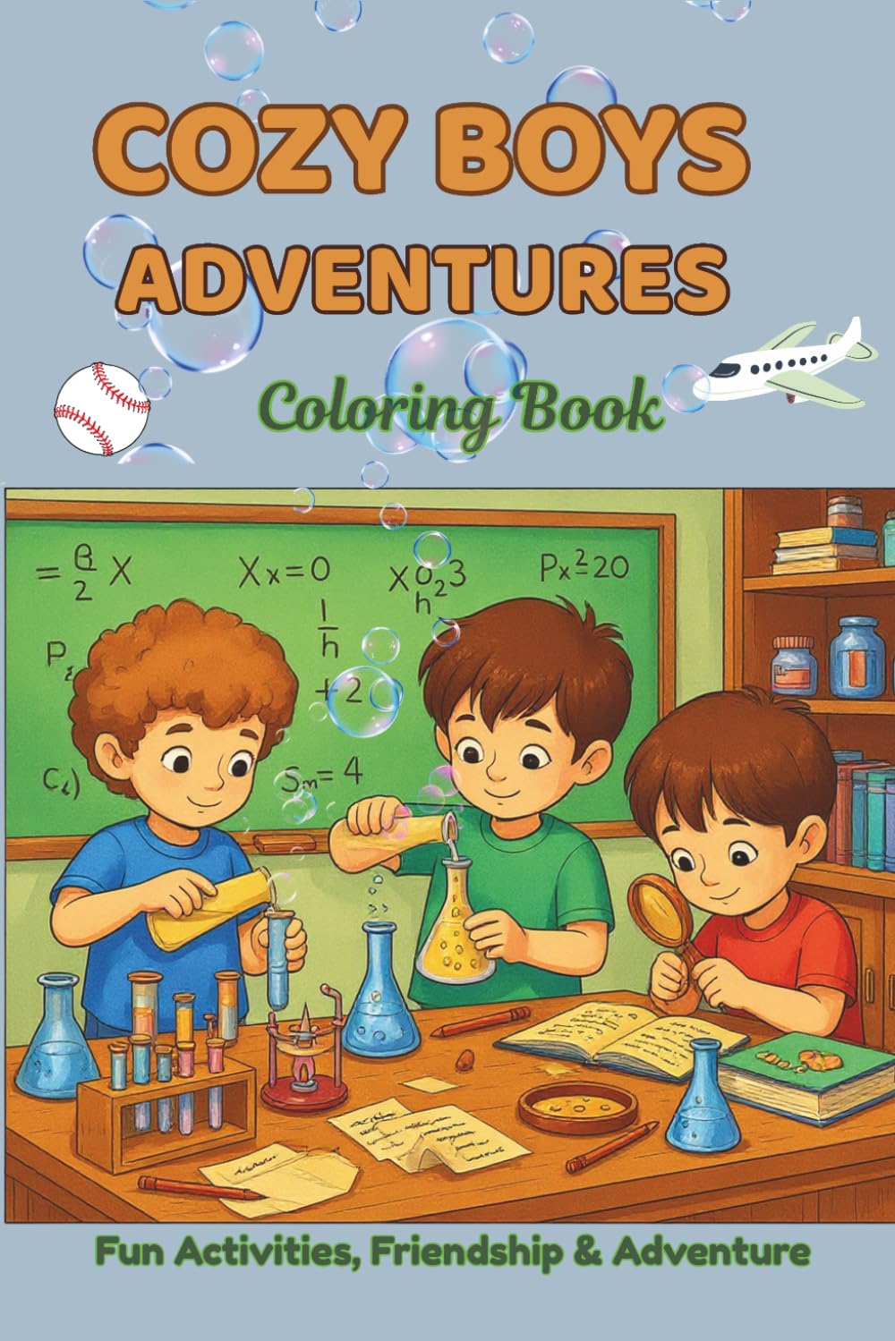 COZY BOYS ADVENTURES: Fun Activities, Friendship, Creativity and Everyday Adventures for Boys Ages 7–12 Relaxing Cozy Scenes with Sports, Travel, Hobbies and Fun Moments with Friends