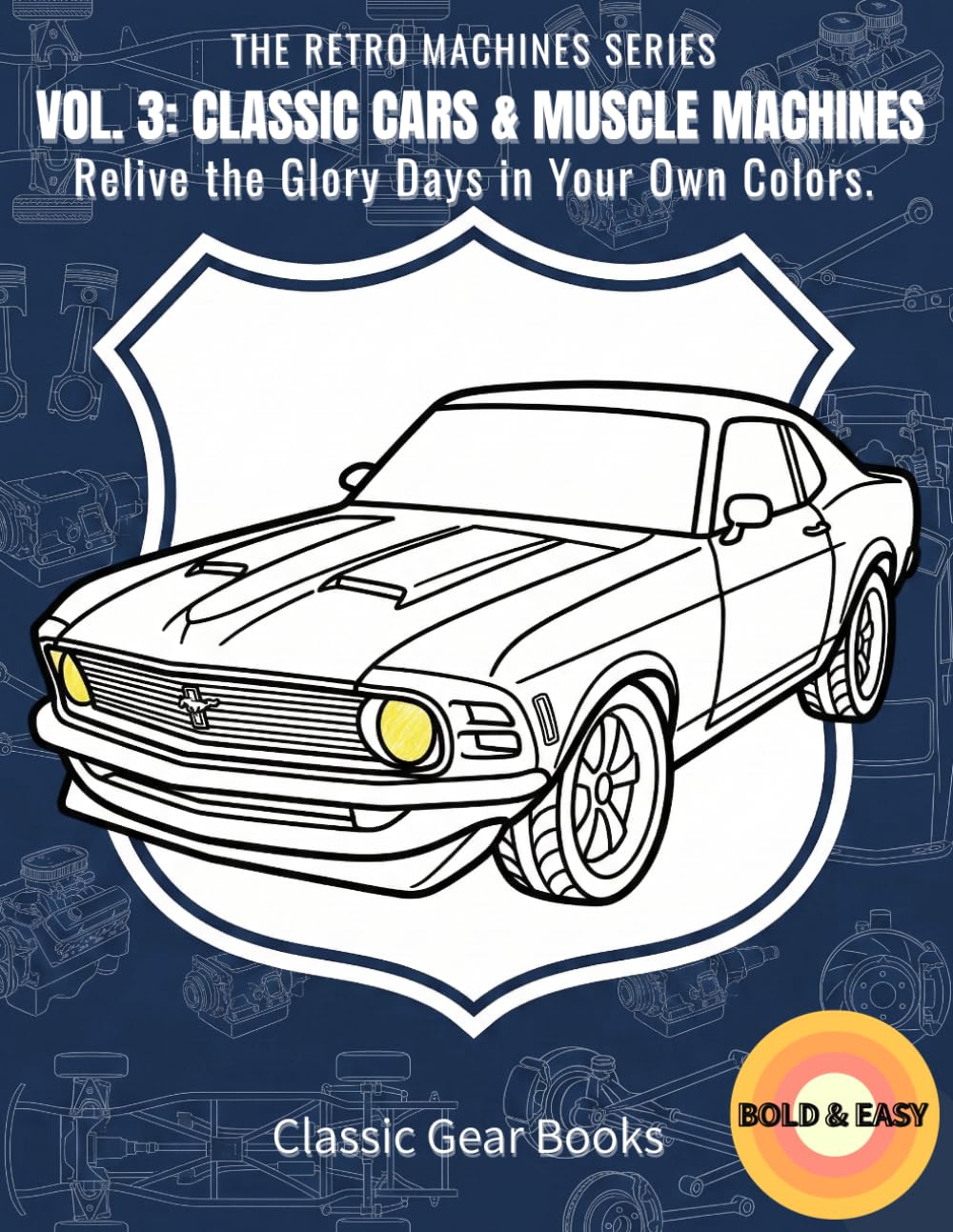 VOL. 3: CLASSIC CARS & MUSCLE MACHINES: Relive the Glory Days in Your Own Colors. (THE RETRO MACHINES SERIES)