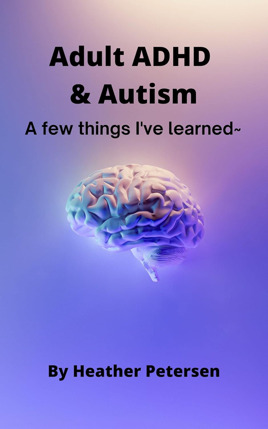 Adult ADHD & Autism A few things I've learned eBook Petersen