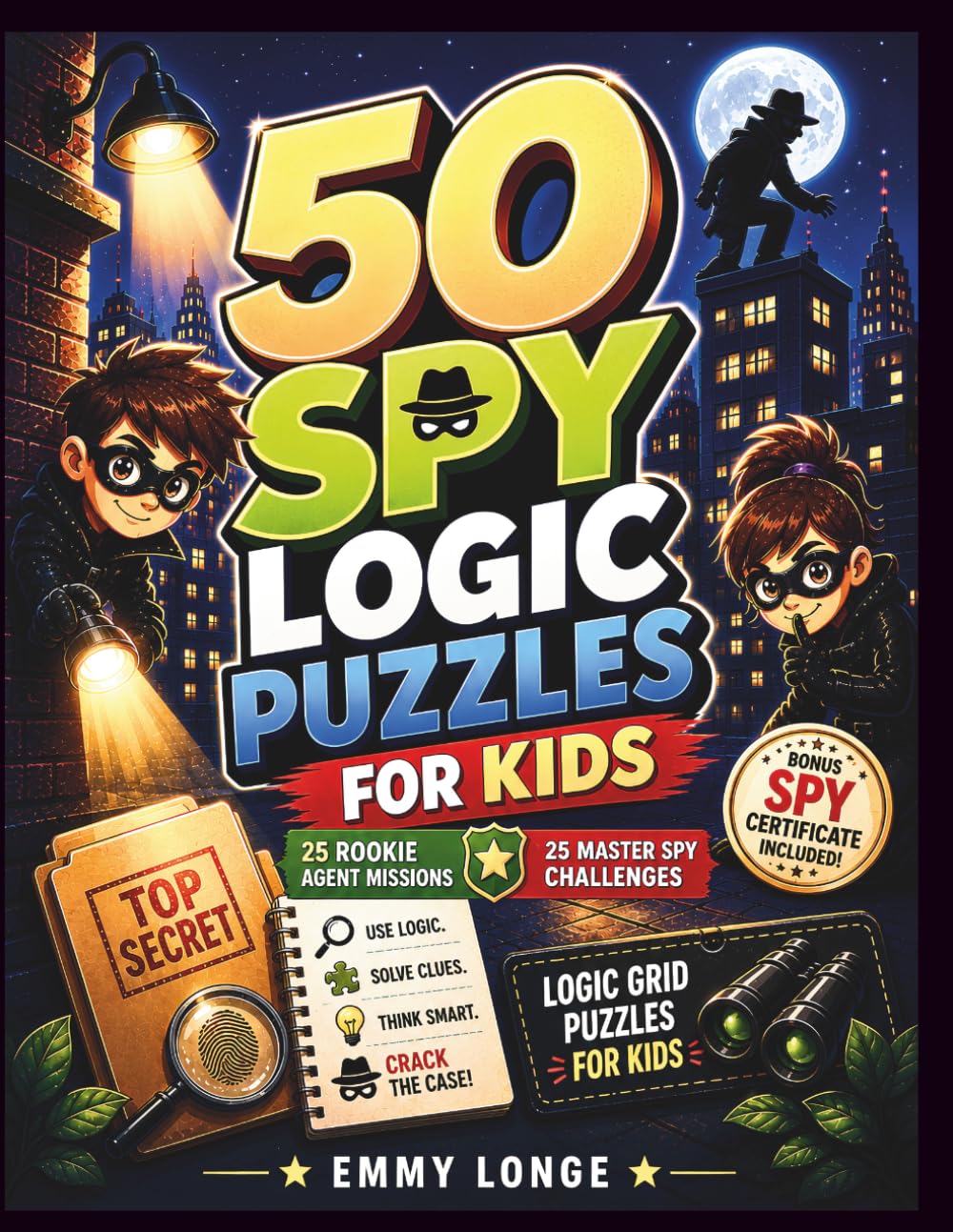 50 Spy Logic Puzzles for Kids: Beginner & Advanced Missions - Solve Clues like a real Secret Agent - Bonus Spy Certificate