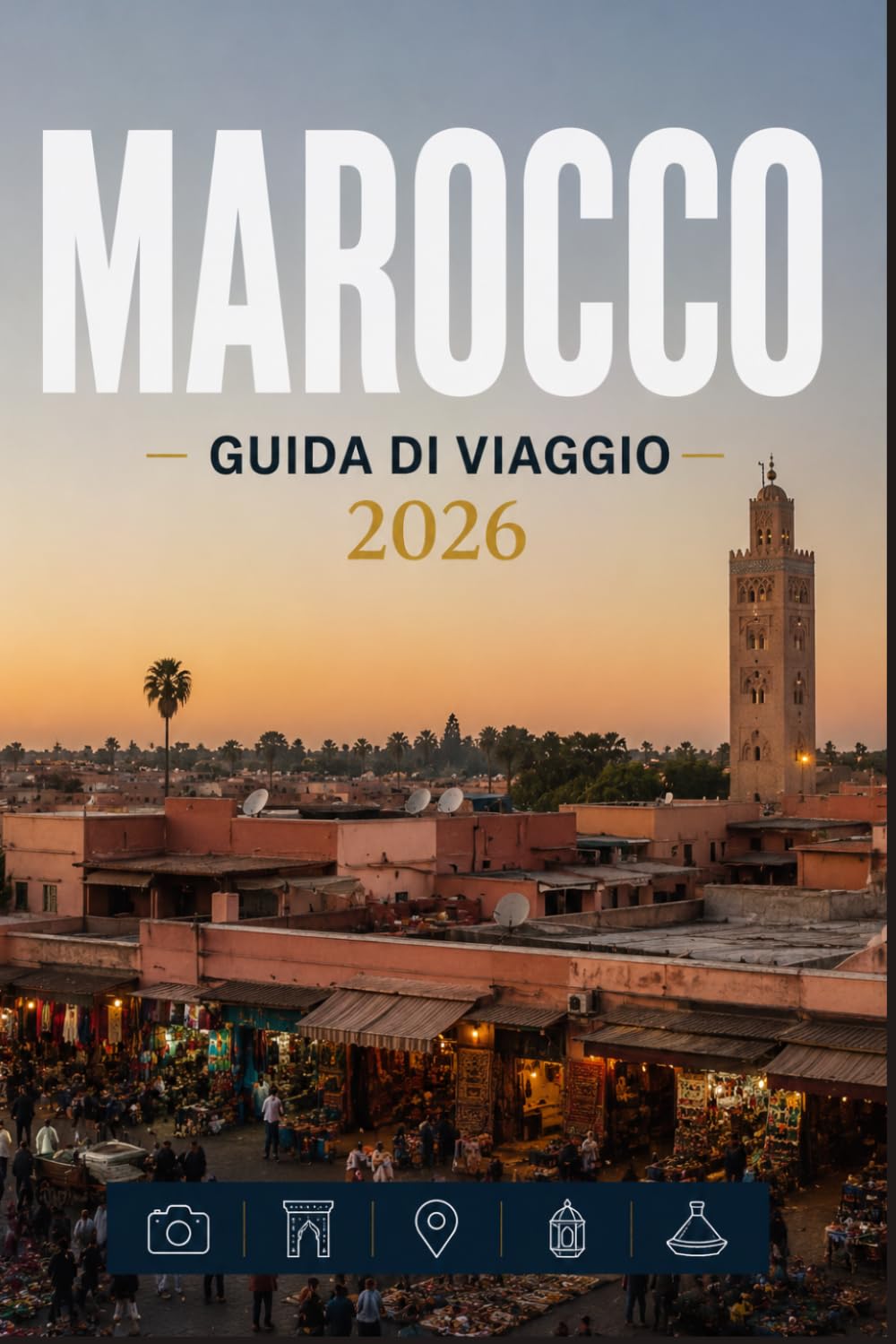 MAROCCO GUIDA DI VIAGGIO 2026: La tua scorciatoia per momenti memorabili