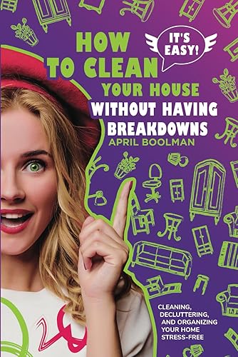 It's Easy! How to Clean Your House without Having Breakdowns Cleaning, Decluttering, and Organizing Your Home Stress-Free (It's Easy! Become
