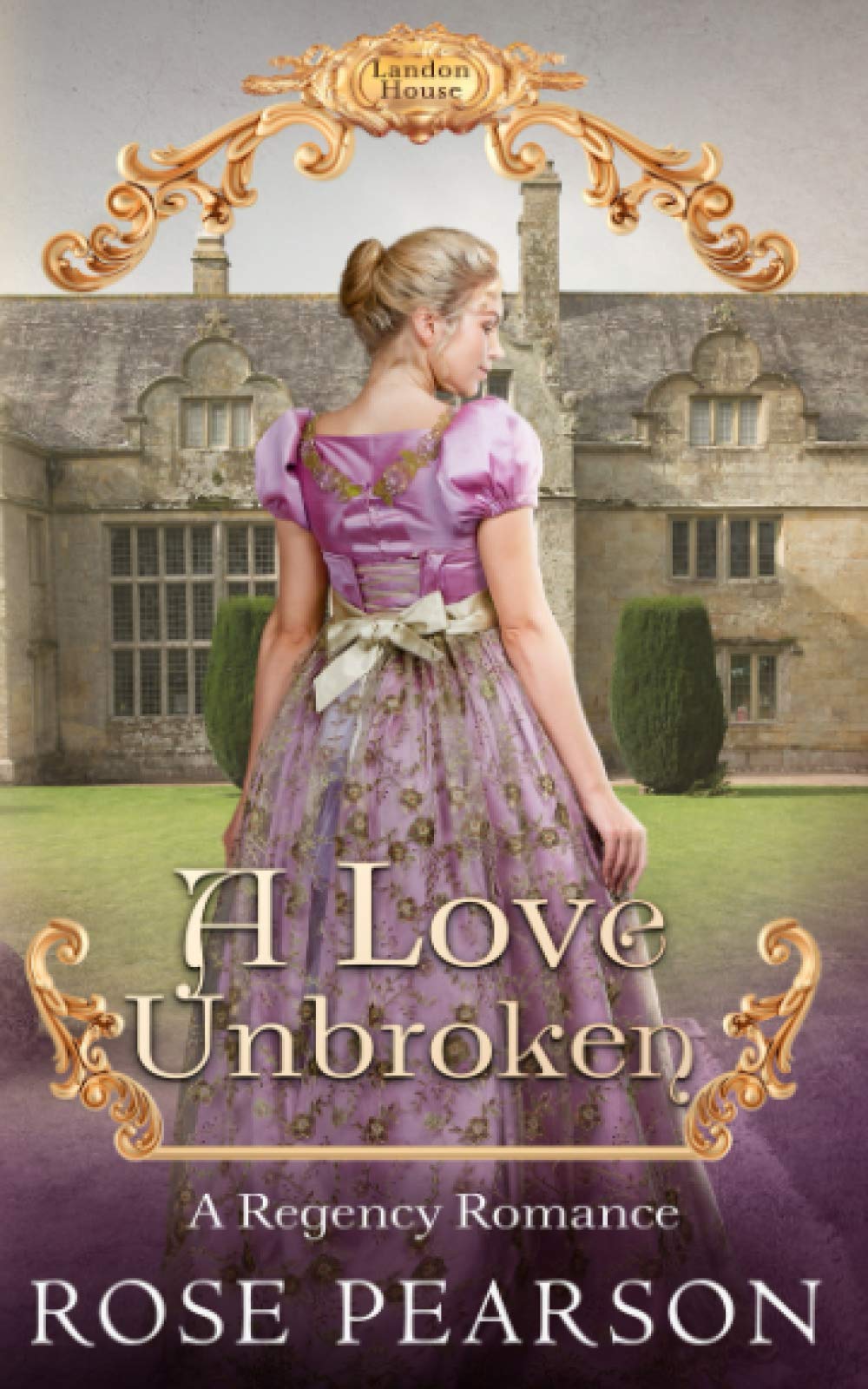 A Love Unbroken: A Regency Romance: 3 (Landon House)