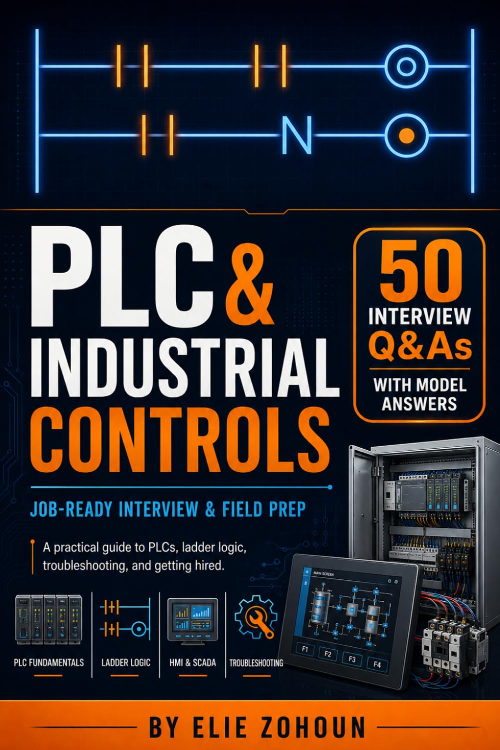 PLC & Industrial Controls: Job-Ready Interview and Field Prep: A practical, interview-focused guide to PLCs, ladder logic, troubleshooting, and getting hired