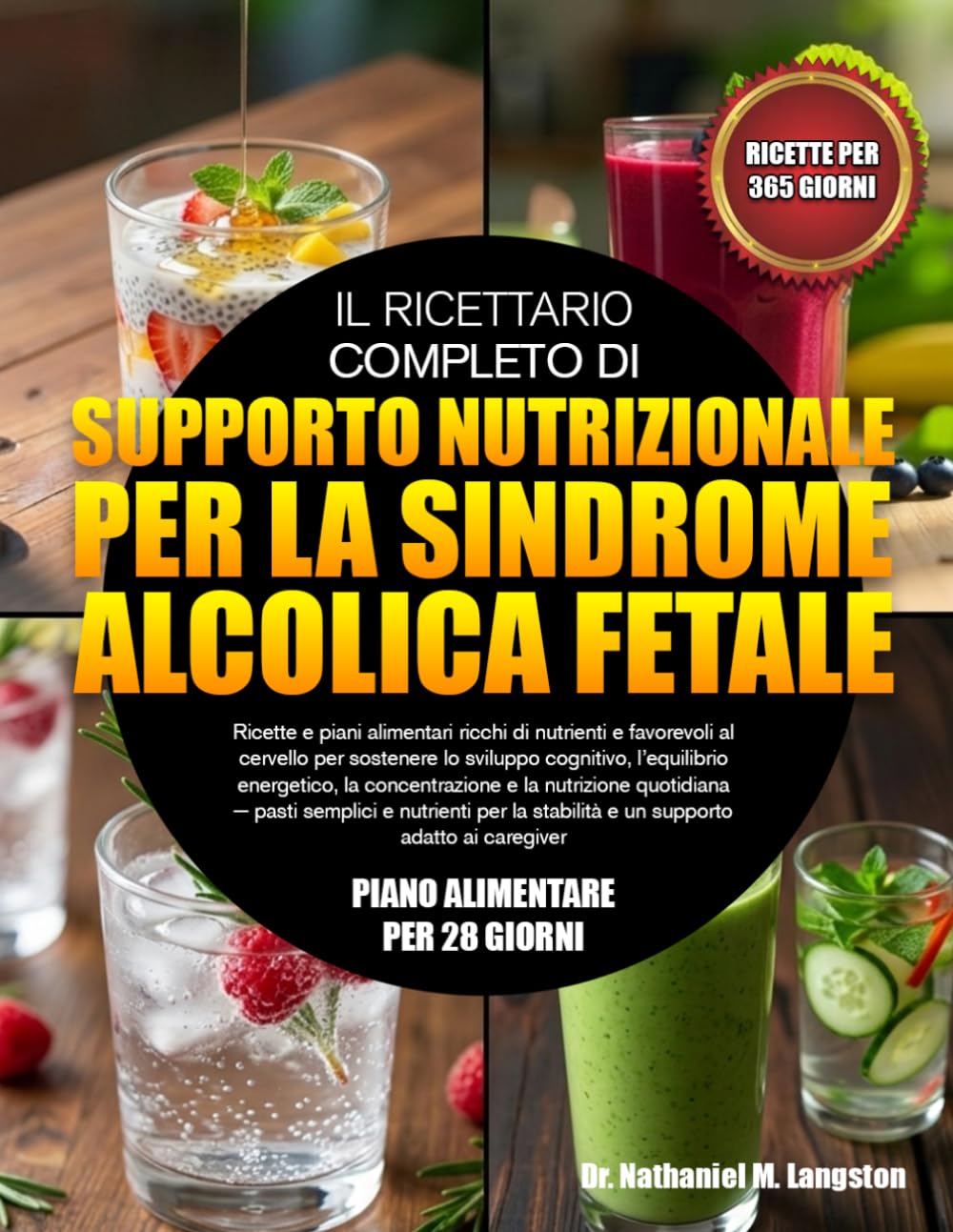 IL RICETTARIO COMPLETO DI SUPPORTO NUTRIZIONALE PER LA SINDROME ALCOLICA FETALE: Ricette e piani alimentari ricchi di nutrienti e favorevoli al ... la concentrazione e la nutrizione qu...