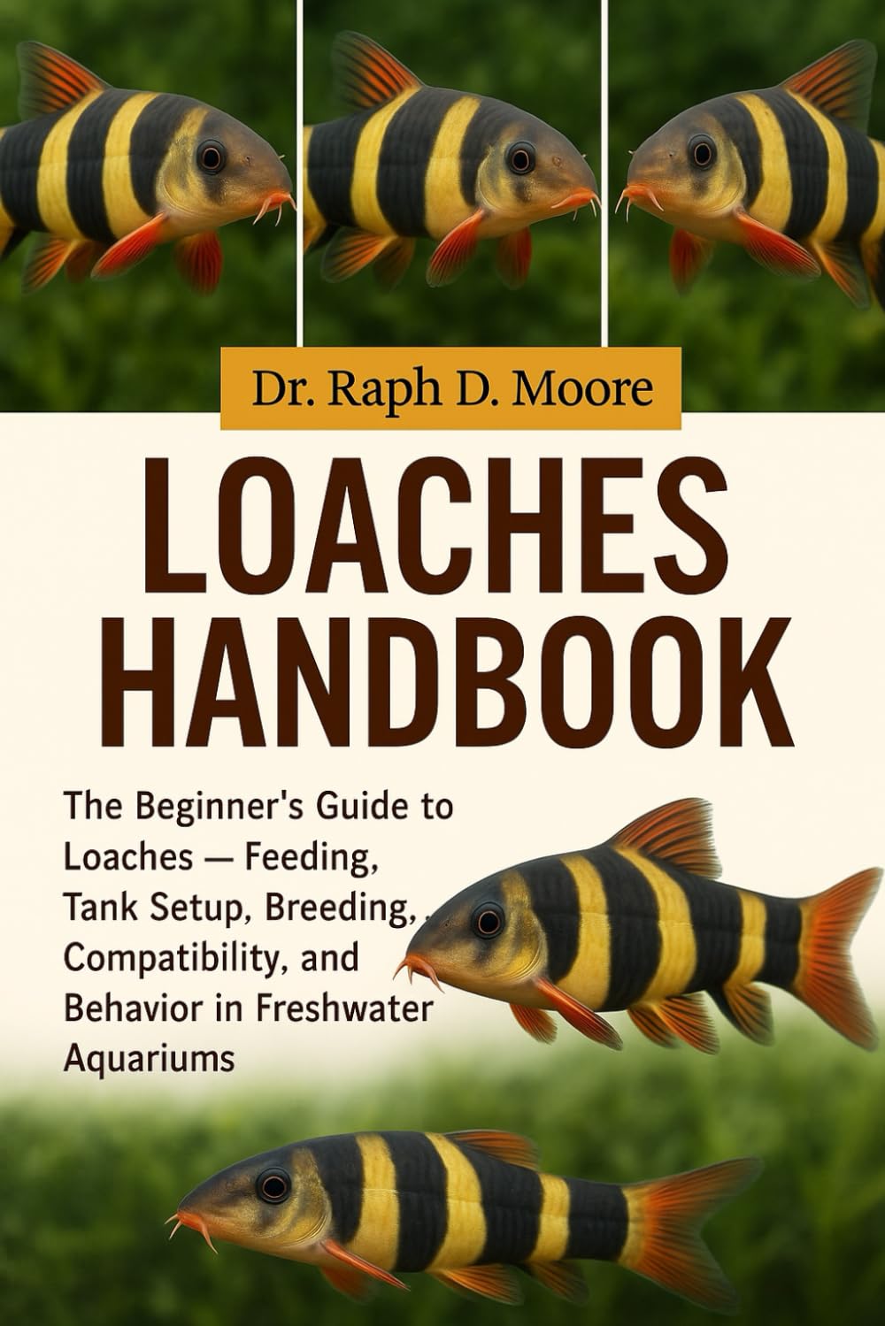 LOACHES FISH HANDBOOK: The Beginner’s Guide to Loaches – Feeding, Tank Setup, Breeding, Compatibility, and Behavior in Freshwater Aquariums