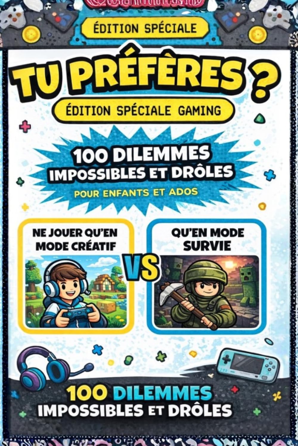 Tu préfères ? Édition Spéciale Gaming: 100 dilemmes impossibles et drôles pour enfants et ados. Thèmes Minecraft, Rainbow Six Siege, Fortnite et bien d'autres !