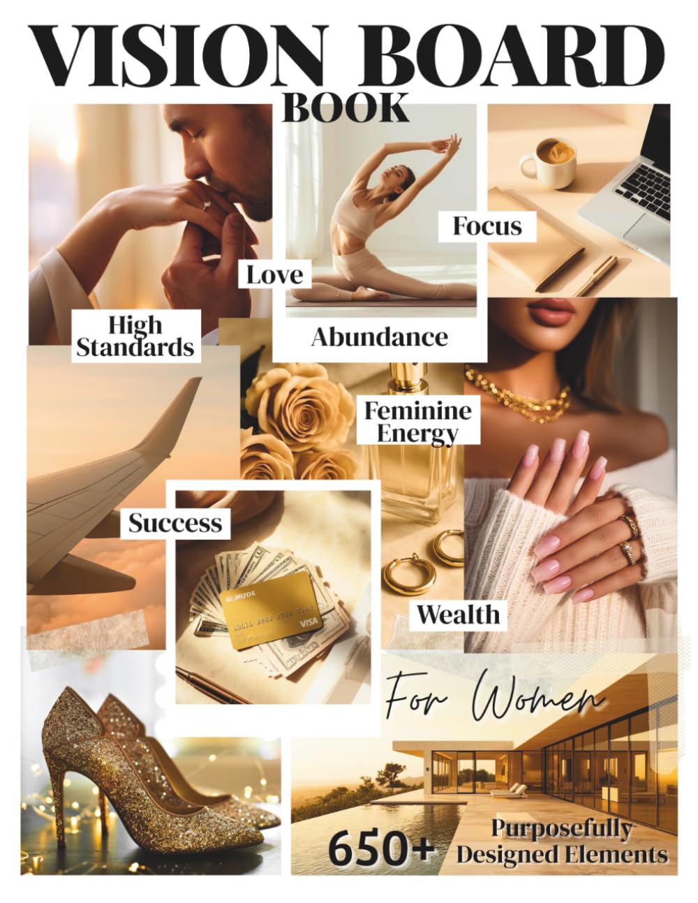 Vision Board Book for Women: Over 650 Images & Affirmations for Women with High Standards and Feminine Energy, Who Create and Sustain Love, Success, Abundance, and a Life of Intention