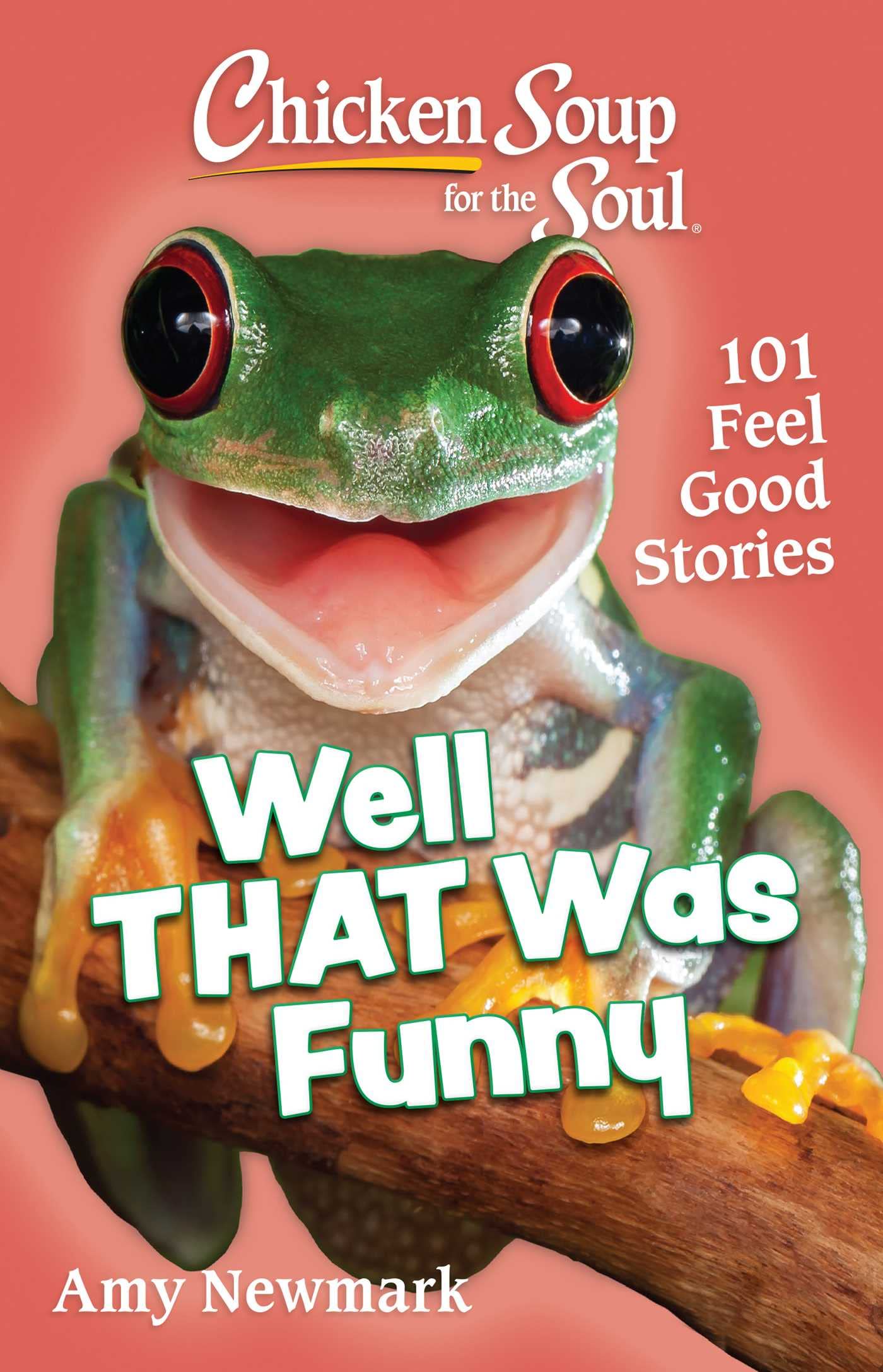 Chicken Soup for the Soul: Well That Was Funny: 101 Feel Good Stories