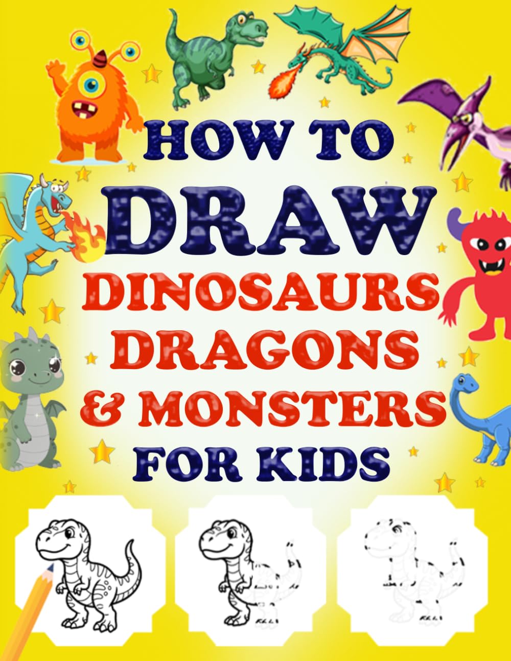 How to Draw Dinosaurs, Dragons & Monsters For Kids: Easy & Fun Step by Step Drawing Book for Kids | Learn How To Draw 10 Favorite, Cute and Ferocious ... ...) & Dragons, Monsters for Kids 6-12