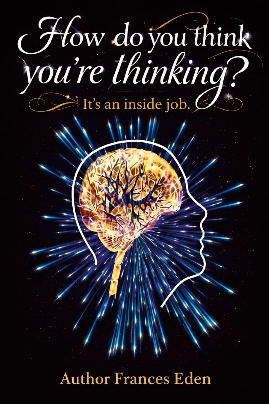 How do you think you’re thinking? It’s an inside job