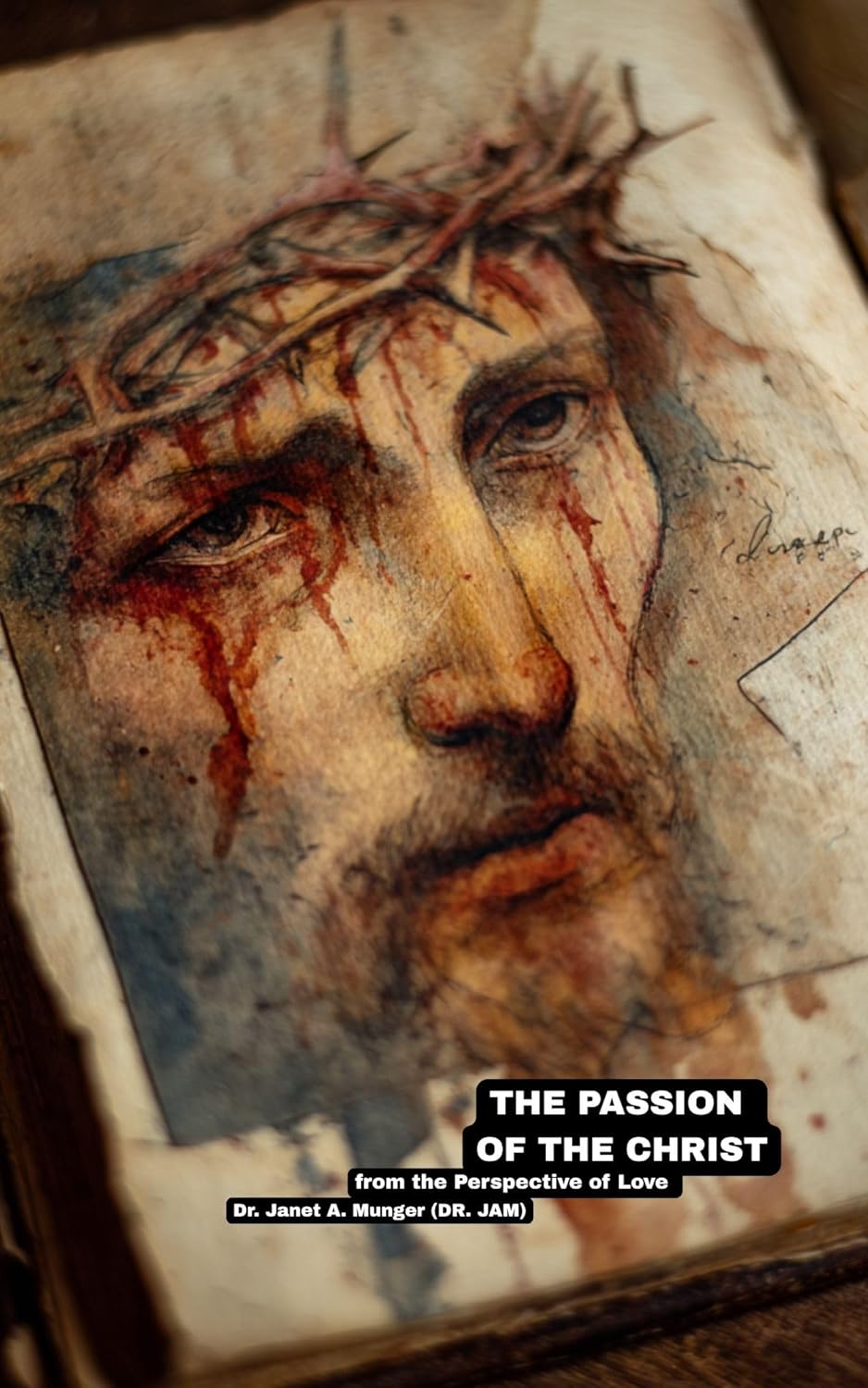 THE PASSION OF THE CHRIST: from the Perspective of Love (Inspiration for the Heart and Soul)      [Print Replica] Kindle Edition