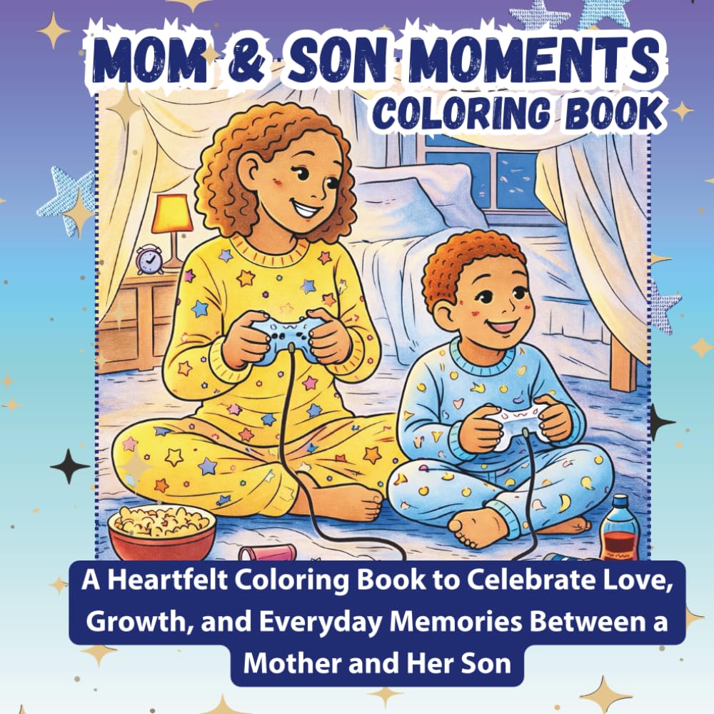 Mom & Son Special Moments: A Heartfelt Coloring Book to Celebrate Love, Growth, and Everyday Memories Between a Mother and Her Son (Everyday Moments Coloring Series)