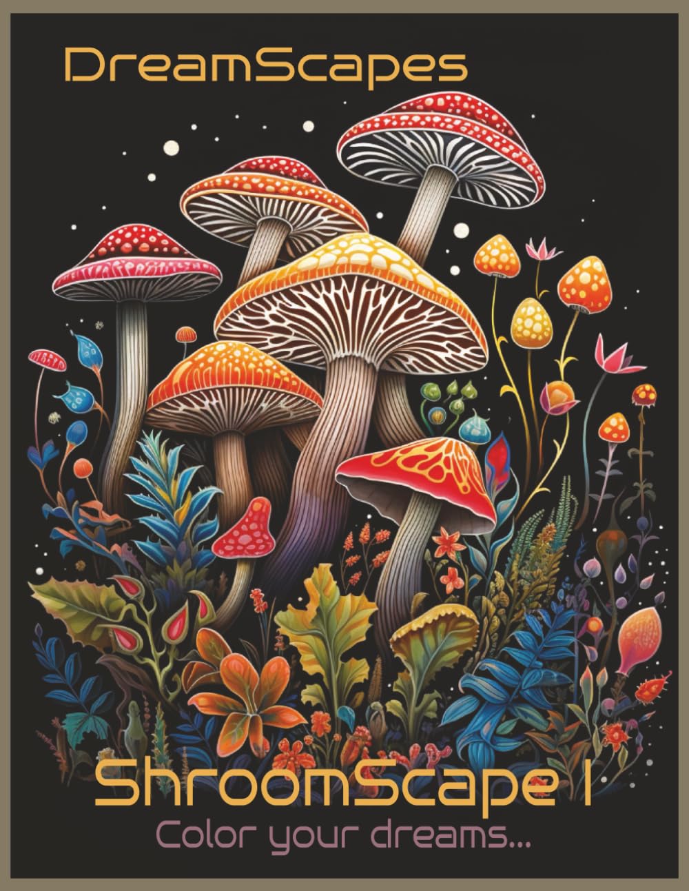 DreamScapes: ShroomScapes 1 : 87 Dreamy Coloring Pages: A Psychedelic Journey Through Mushroom-Inspired Art for Stress Relief and Creativity