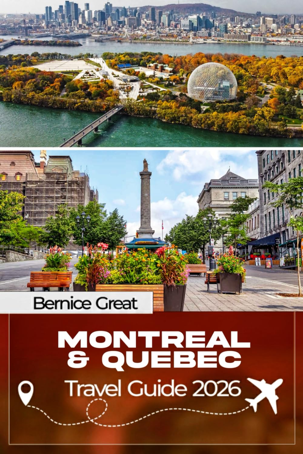 MONTREAL & QUEBEC TRAVEL GUIDE 2026: Explore Historic Old Towns, Creative Neighborhoods, Scenic River Routes, Local Culture, Food & Tailored Itineraries