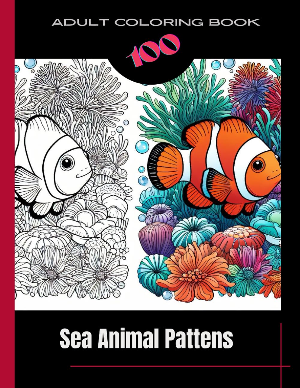 Adult Coloring Book, 100 Sea Animals Pattens, Stress Relieving Designs to Color, Relax and Unwind