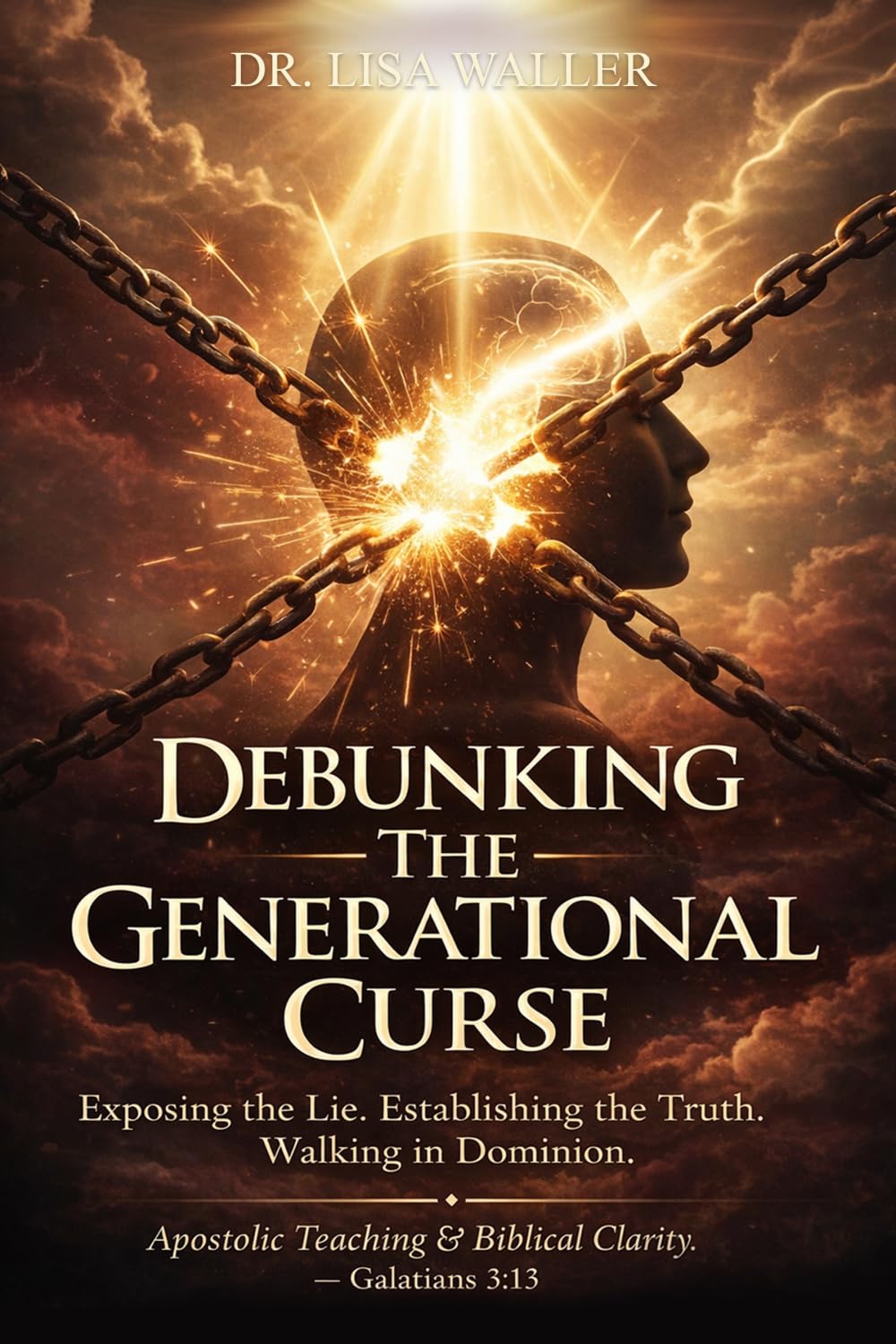 Debunking the Generational Curse: Exposing the lie. Establishing the truth. Walking in Dominion