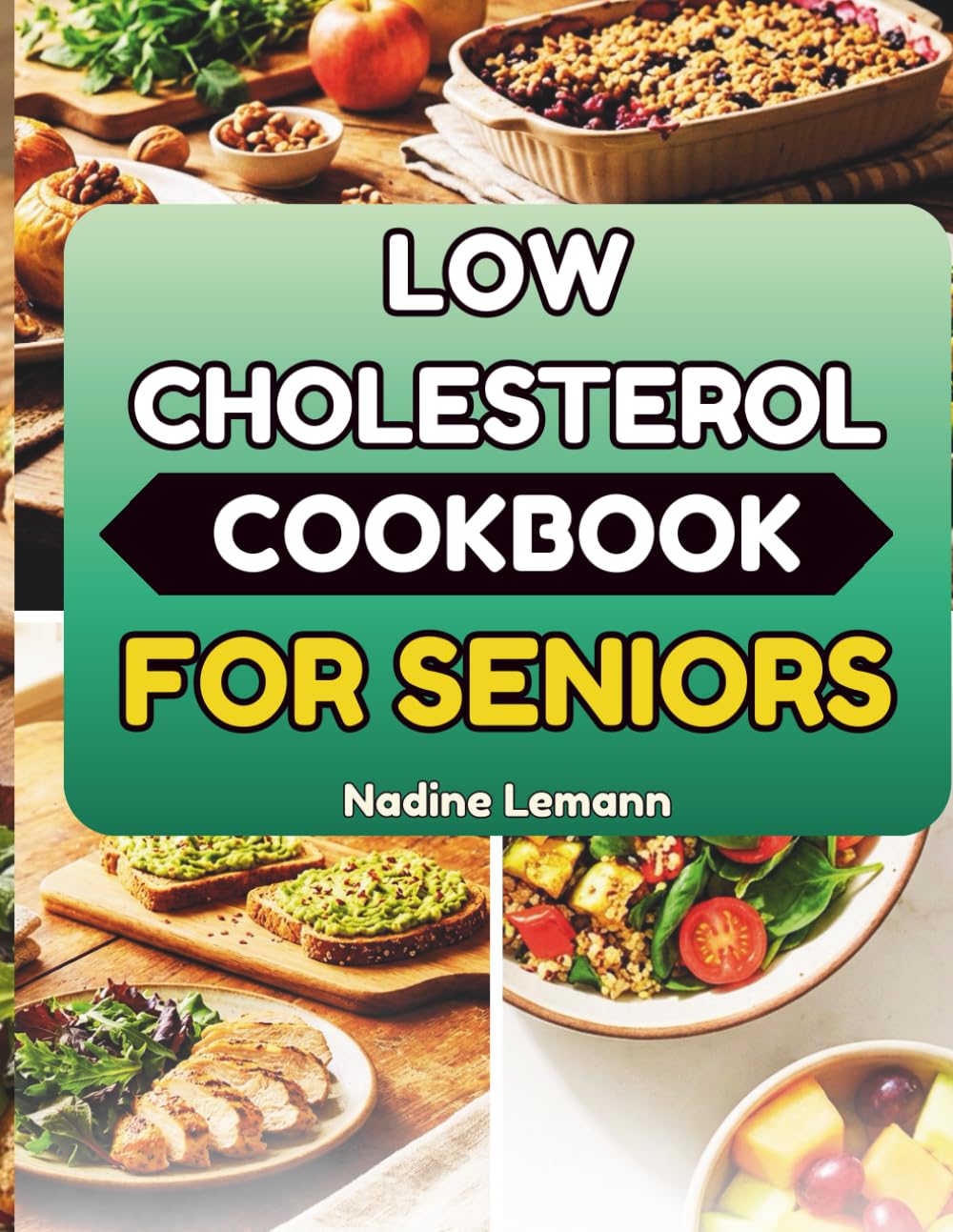 LOW CHOLESTEROL COOKBOOK FOR SENIORS: Wholesome Everyday Cooking for a Heart-Smart Lifestyle
