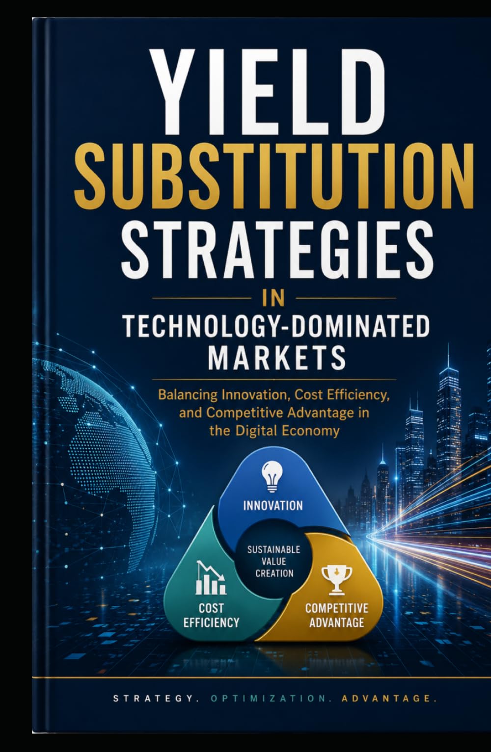 Yield Substitution Strategies in Technology-Dominated Markets: Balancing Innovation, Cost Efficiency, and Competitive Advantage in the Digital Economy