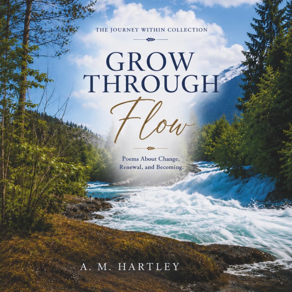 Grow Through Flow: Poems About Change, Renewal, and Becoming (The Journey Within Collection)