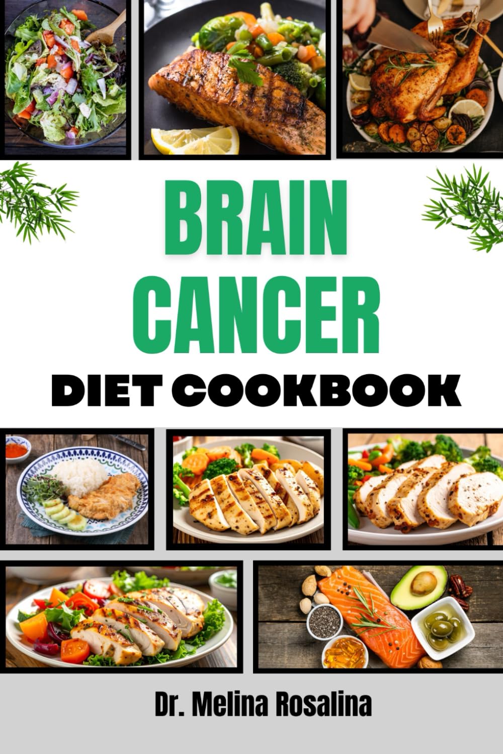 BRAIN CANCER DIET COOKBOOK: Nourishing Recipes and Strategic Nutrition Plans to Support Recovery, Boost Immunity, and Enhance Quality of Life During Treatment