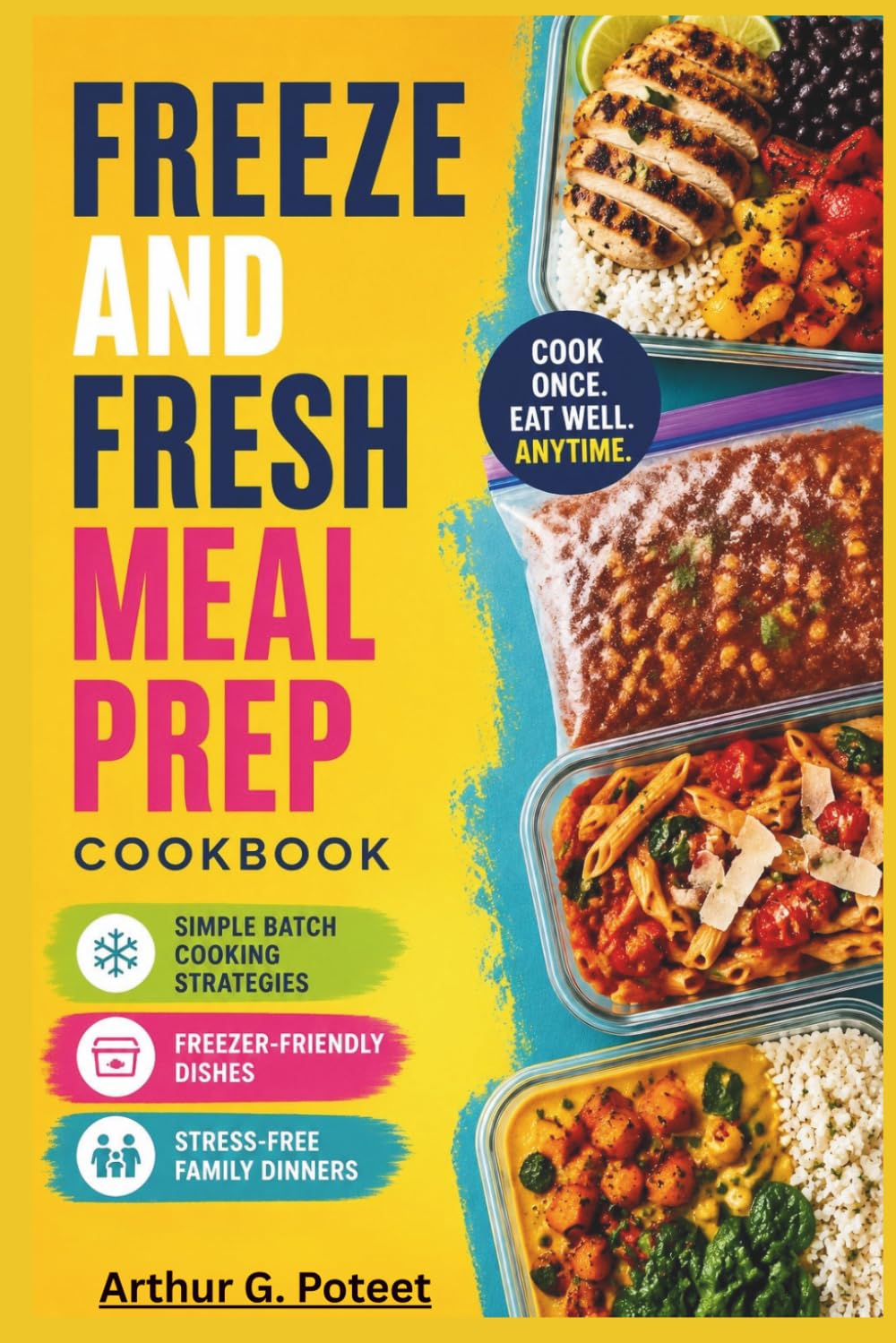 Freeze and Fresh Meal Prep Cookbook: Simple Batch Cooking Strategies, Freezer-Friendly Dishes & Stress-Free Family Dinners