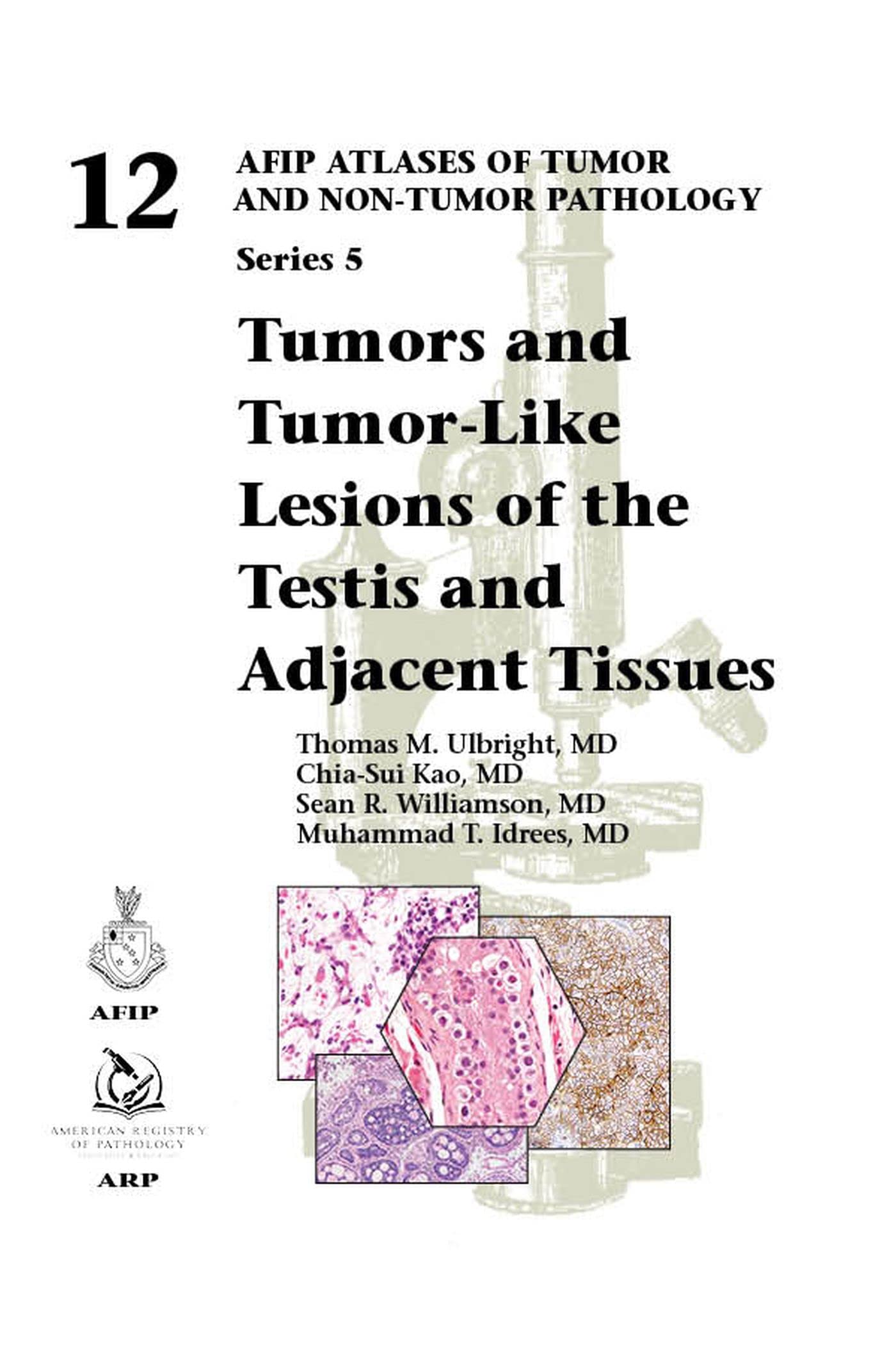 Tumors and Tumor-Like Lesions of the Testis and Adjacent Tissues: 12 (AFIP Atlas of Tumor and Non-Tumor Pathology, Series 5)