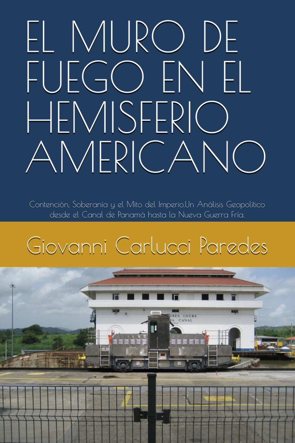 EL MURO DE FUEGO EN EL HEMISFERIO AMERICANO: Contención, Soberanía y el Mito del Imperio.Un Análisis Geopolítico desde el Canal de Panamá hasta la Nueva Guerra Fría.