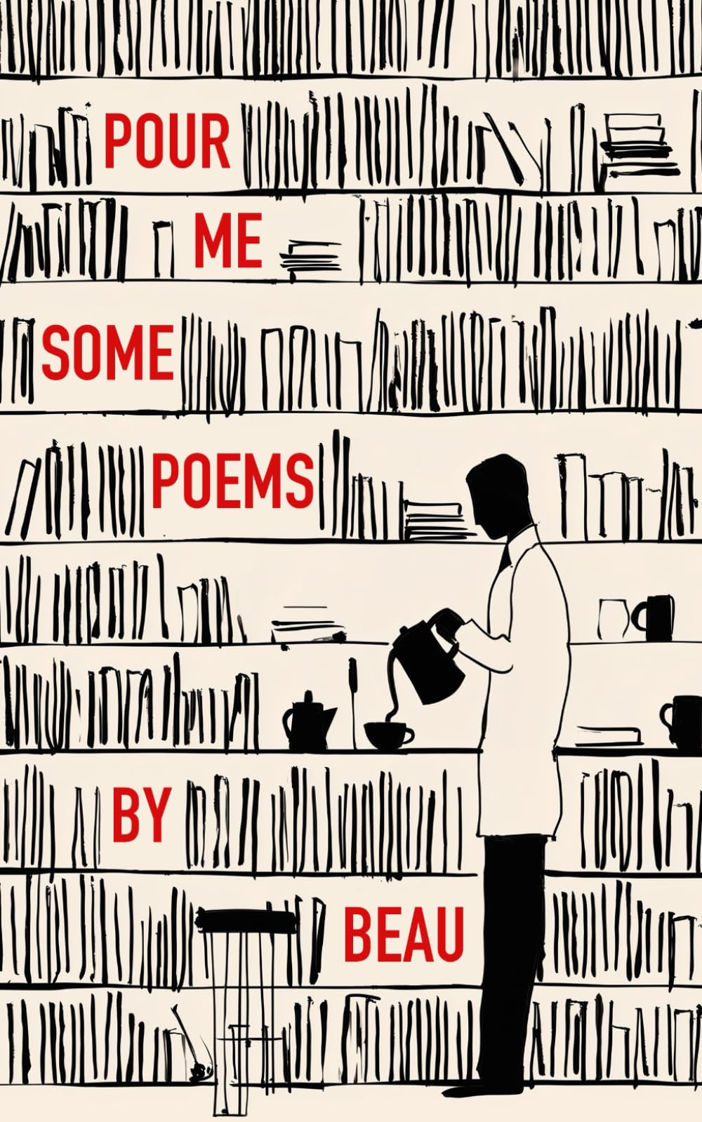 Pour Me Some Poems: Poems written under the influence of coffee. About coffee. For coffee.