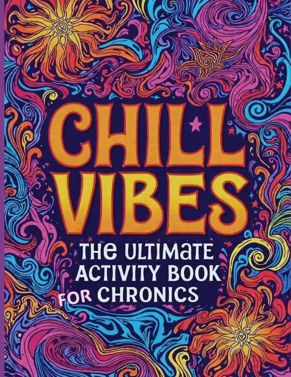 Chill Vibes: The Ultimate Activity Book for Chronics
