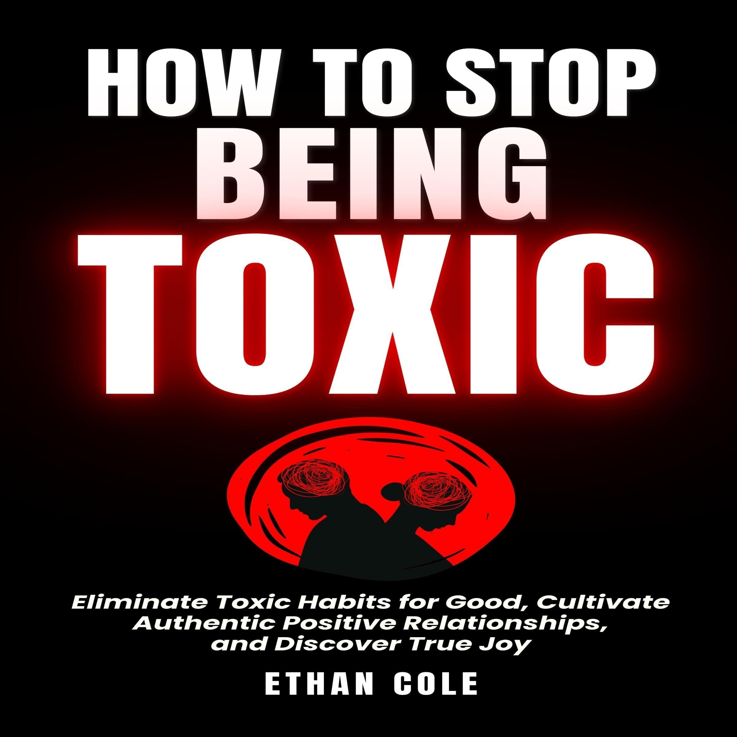 How to Stop Being Toxic
