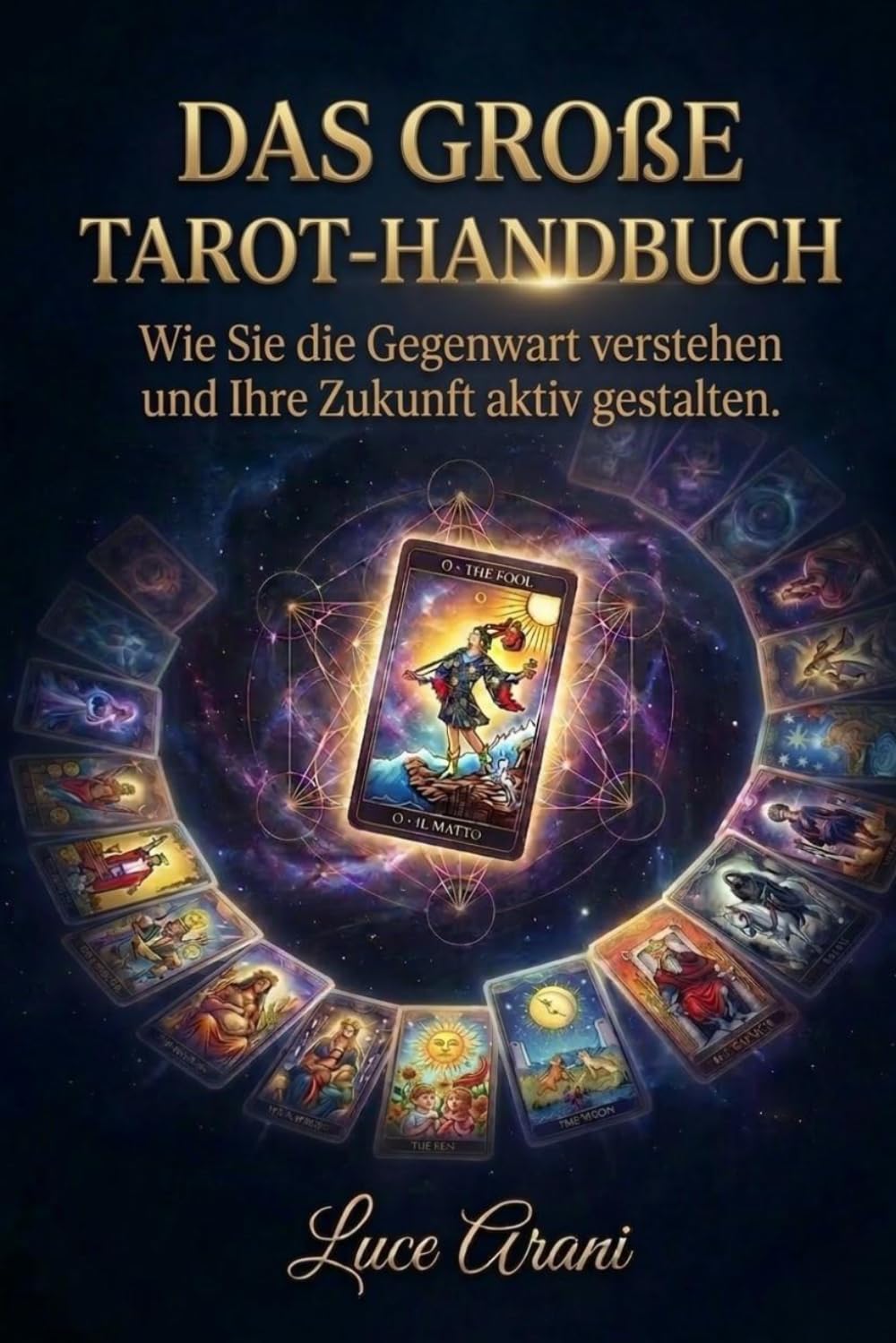 Das Große Tarot-Handbuch: Wie Sie die Gegenwart verstehen und Ihre Zukunft aktiv gestalten