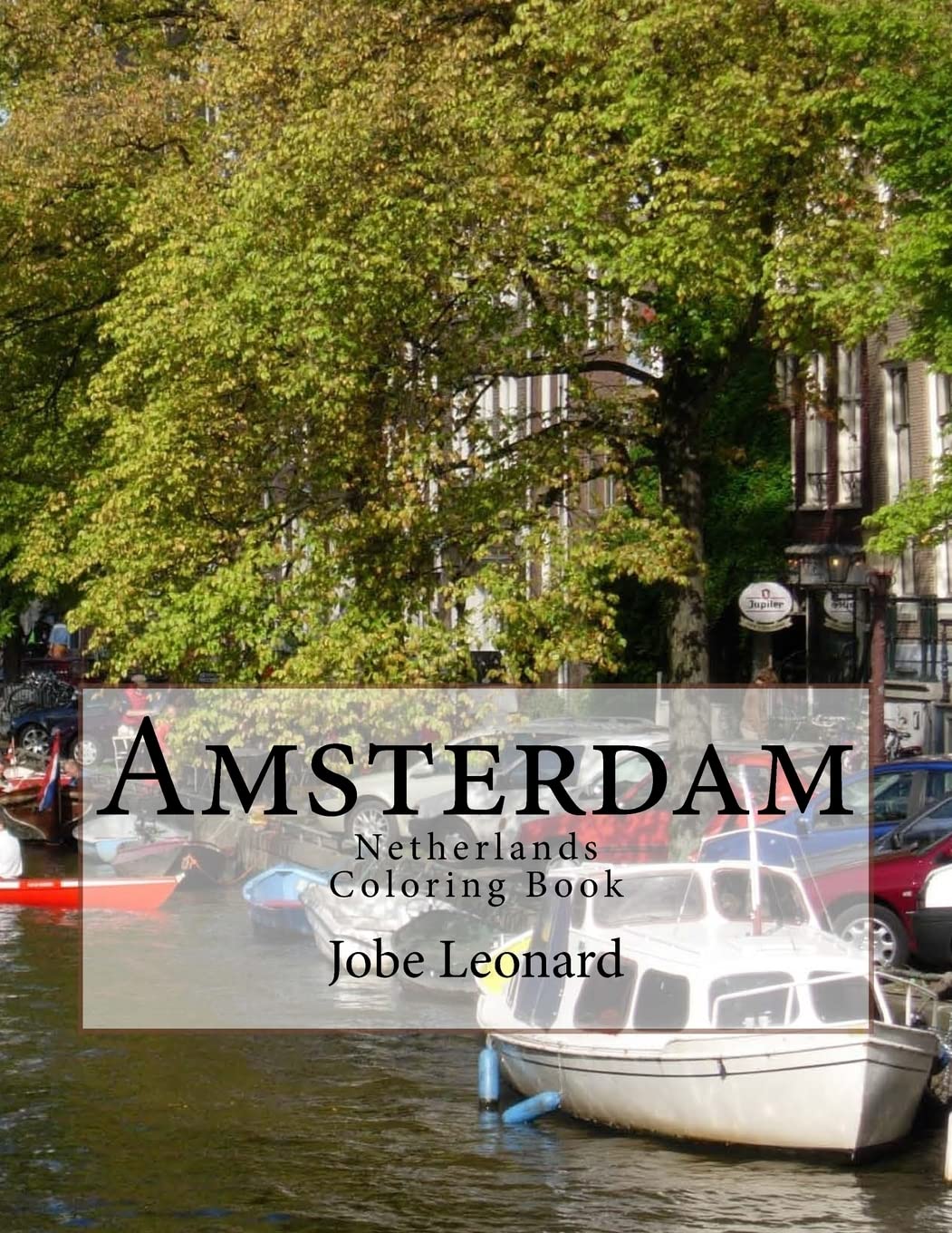 Amsterdam, Netherlands Coloring Book: Color Your Way Through the Streets of Historic Amsterdam, Netherlands