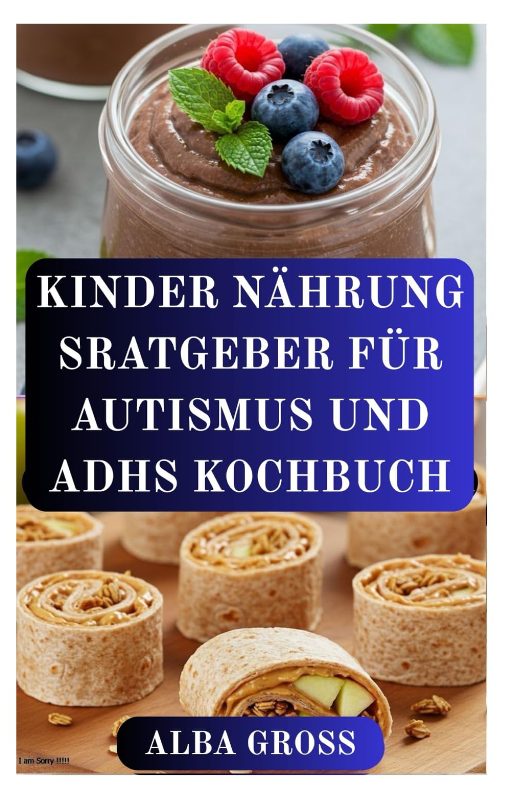 KINDER NÄHRUNG SRATGEBER FÜR AUTISMUS UND ADHS KOCHBUCH: Rezepte für mehr Konzentration, Ruhe und gesundes Wachstum bei Kindern