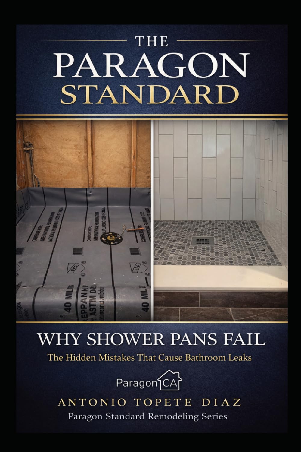 Why Shower Pans Fail: The Hidden Mistakes That Cause Bathroom Leaks (Paragon Standard Remodeling Series)